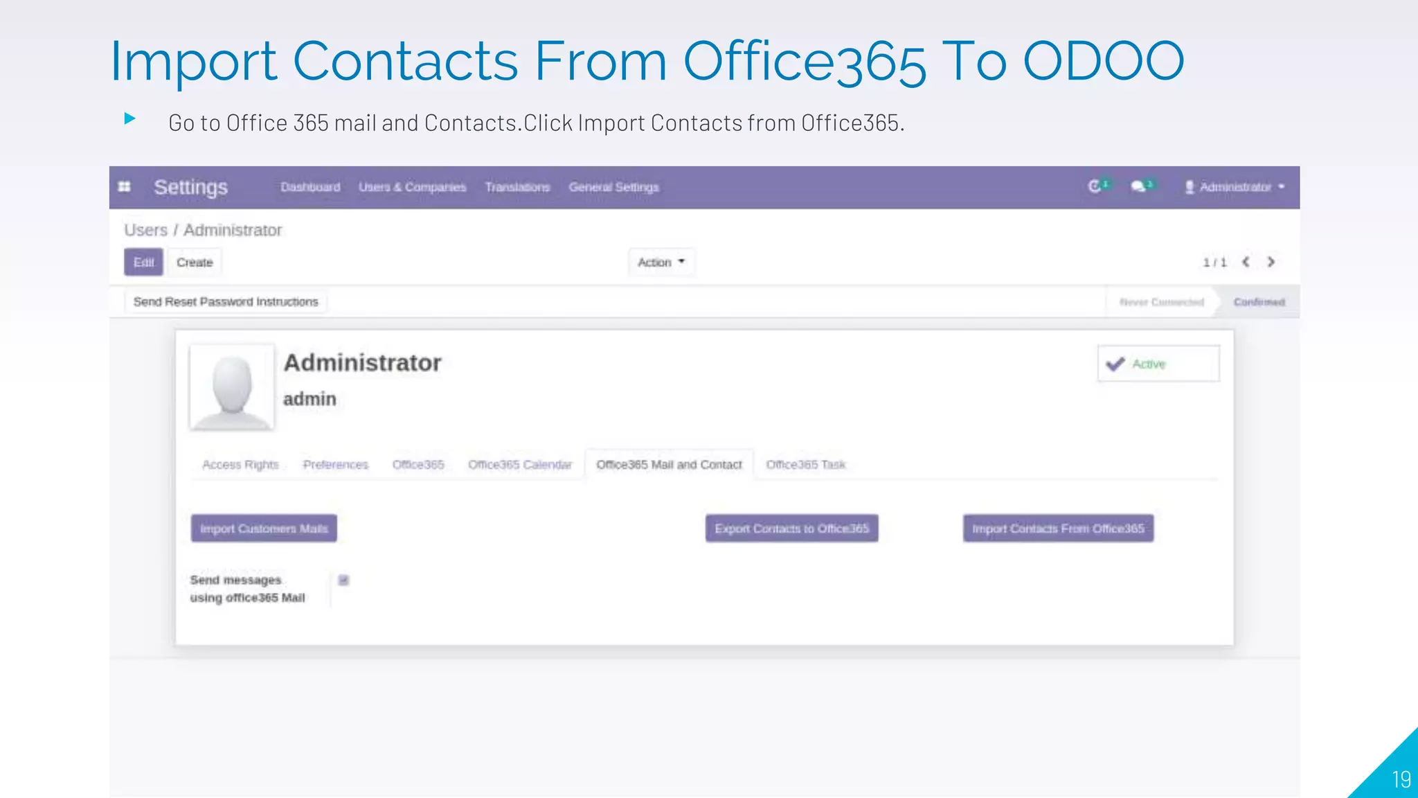 ▸ Go to Office 365 mail and Contacts.Click Import Contacts from Office365.
19
Import Contacts From Office365 To ODOO
 