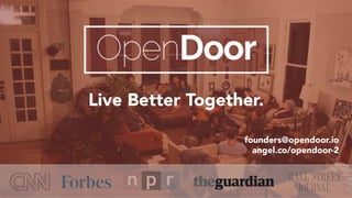 Live Better Together.
founders@opendoor.io
angel.co/opendoor-2
 