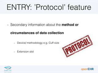 ENTRY: ’Protocol’ feature
Secondary information about the method or
circumstances of data collection
Device/ methodology e...