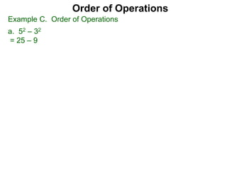 Example C. Order of Operations
a. 52 – 32
= 25 – 9
Order of Operations
 