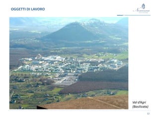 12
OGGETTI DI LAVORO
Val d’Agri
(Basilicata)
 