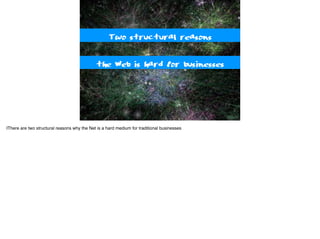 People angry at a politician
Two structural reasons
the Web is hard for businesses
IThere are two structural reasons why the Net is a hard medium for traditional businesses
 