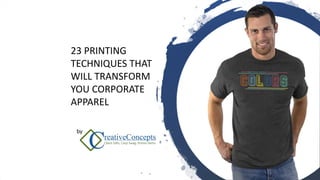 by
23 PRINTING
TECHNIQUES THAT
WILL TRANSFORM
YOU CORPORATE
APPAREL
 
