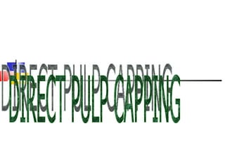 DIRECT PULP CAPPING 