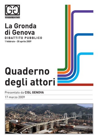 Quaderno
degli attori
La Gronda
di Genova
DIBATTITO PUBBLICO
1 febbraio - 30 aprile 2009
Presentato da CISL GENOVA
17 marzo 2009
 