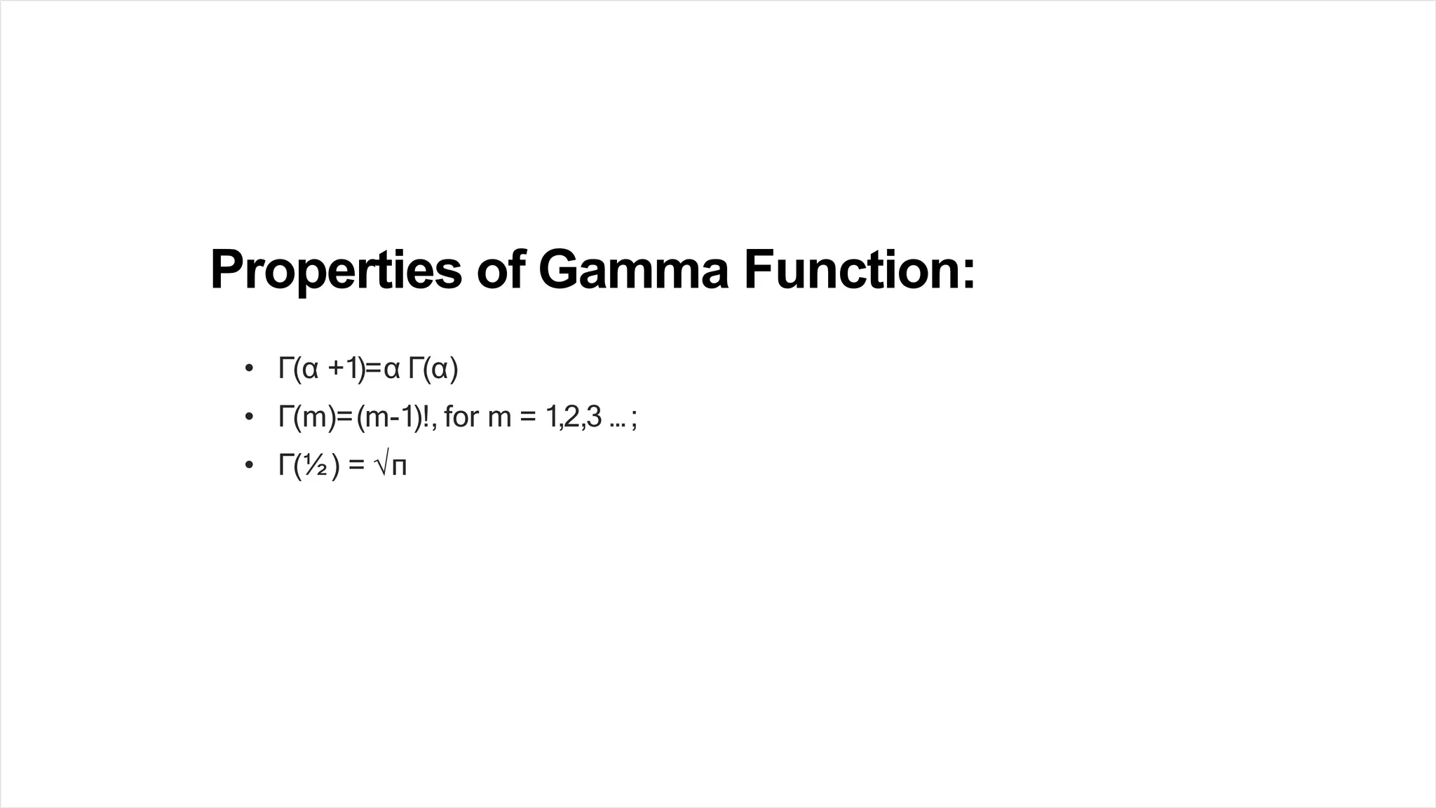Properties of Gamma Function:
• Γ(α +1)=α Γ(α)
• Γ(m)=(m-1)!, for m = 1,2,3 …;
• Γ(½) = √π