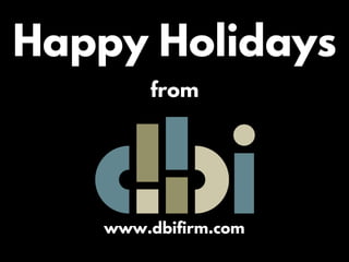 Happy Holidays
from
www.dbifirm.com
 