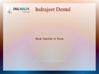 Indrajeet Dental
http://www.dentalindrajeet.in
Best Dentist in Pune
 
