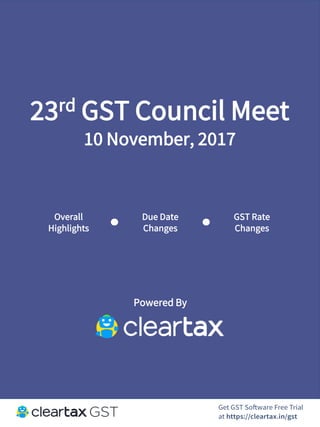 23rd GST Council Meet
10 November, 2017
Powered By
Overall
Highlights
Due Date
Changes
GST Rate
Changes
 