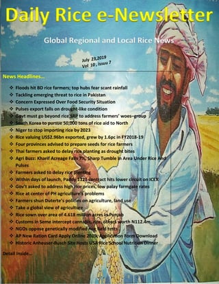 www.riceplusmagazine.blogspot.com
Daily Rice e-Newsletter
Global Regional and Local Rice News
News Headlines…
 Floods hit BD rice farmers; top hubs fear scant rainfall
 Tackling emerging threat to rice in Pakistan
 Concern Expressed Over Food Security Situation
 Pulses export falls on drought-like condition
 Govt must go beyond rice SRP to address farmers’ woes–group
 South Korea to pursue 50,000 tons of rice aid to North
 Niger to stop importing rice by 2023
 Rice valuing US$2.96bn exported, grew by 1.6pc in FY2018-19
 Four provinces advised to prepare seeds for rice farmers
 Thai farmers asked to delay rice planting as drought bites
 Agri Buzz: Kharif Acreage Falls 7%, Sharp Tumble In Area Under Rice And
Pulses
 Farmers asked to delay rice planting
 Within days of launch, Paddy 1121 contract hits lower circuit on ICEX
 Gov’t asked to address high rice prices, low palay farmgate rates
 Rice at center of PH agriculture’s problems
 Farmers shun Duterte’s policies on agriculture, land use
 Take a global view of agriculture
 Rice sown over area of 4.618 million acres in Punjab
 Customs in Seme intercept cannabis, rice, others worth N112.4m
 NGOs oppose genetically modified rice field tests
 AP New Ration Card Apply Online 2019, Application Form Download
 Historic Anheuser-Busch Site Hosts USA Rice School Nutrition Dinner
Detail Inside…
 