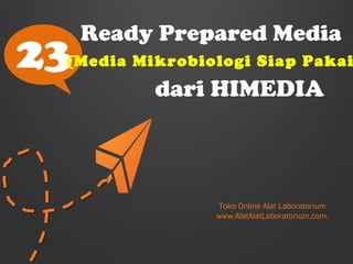 23

Ready Prepared Media

(Media Mikrobiologi Siap Pakai

dari HIMEDIA

Toko Online Alat Laboratorium
www.AlatAlatLaboratorium.com.

 