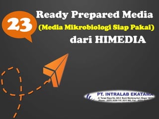 23

Ready Prepared Media
(Media Mikrobiologi Siap Pakai)

dari HIMEDIA

 
