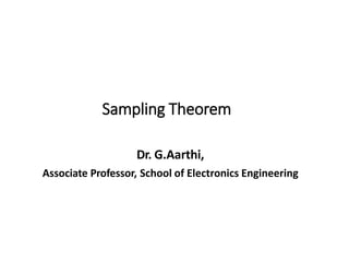 Sampling Theorem
Dr. G.Aarthi,
Associate Professor, School of Electronics Engineering
 