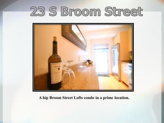 A hip Broom Street Lofts condo in a prime location.

 