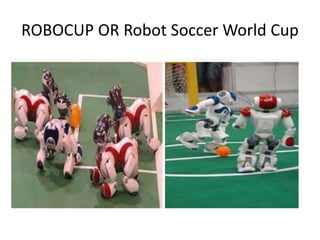 ROBOCUP OR Robot Soccer World Cup
 
