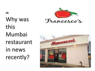 28.
Why was
this
Mumbai
restaurant
in news
recently?
 