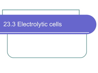 23.3 Electrolytic cells 