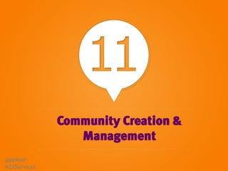 11
                 Community Creation &
                    Management
@jaybaer 	

#23Services	

 
