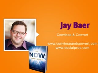 Jay Baer
    Convince & Convert

www.convinceandconvert.com
   www.socialpros.com
 