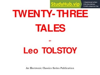 TWENTY-THREE
TALES
BY
Leo TOLSTOY
An Electronic Classics Series Publication
 