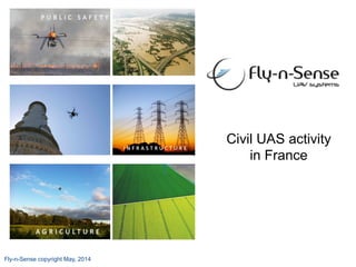 Fly-n-Sense copyright May, 2014
Civil UAS activity
in France
 