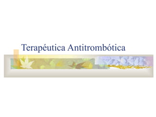 Terapéutica Antitrombótica
 