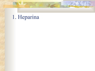 1. Heparina
 