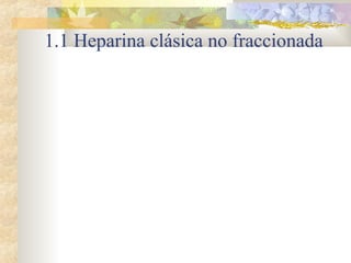 1.1 Heparina clásica no fraccionada
 