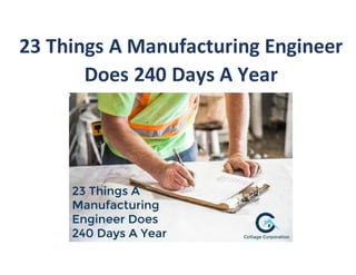 23 Things A Manufacturing Engineer
Does 240 Days A Year
 