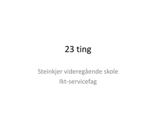 23 ting Steinkjer videregående skole Ikt-servicefag 