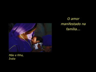 O amor manifestado na família... Mãe e filha, Índia 