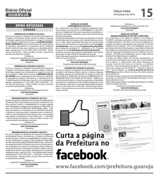 Diário Oficial
 GUARUJÁ
                                                                                                                                                      teRçA-feiRA
                                                                                                                                                      24 de janeiro de 2012
                                                                                                                                                                                         15
                                                                                            eDitAL De LiCitAçÃO                                                     Publique-se.
              Atos oficiAis                                                              CONCORRÊNCiA Nº 001/2012                                 Gabinete da Presidência, em 23 de janeiro de 2.012
                                                                       Em cumprimento à Lei Federal nº 8.666/93 e alterações poste-                            José Carlos Rodriguez
                         câmara                                        riores, informo que está aberta a CONCORRÊNCIA nº 001/2012,                                   Presidente
                                                                       que visa o Registro de Preços para a aquisição de mobiliário, in-
             DiSPeNSA De LiCitAçÃO Nº 001/2012                         cluindo a montagem e instalação, para a nova sede da Câmara                              eDitAL De LiCitAçÃO
Em face ao exposto no despacho da Comissão Permanente de               Municipal de Guarujá.                                                       PReGÃO PReSeNCiAL Nº 001/2012 - RePetiçÃO
Licitações e da Diretoria Jurídica, autorizo e ratifico a dispensa     A íntegra do Edital poderá ser retirada, pessoalmente, na sede da    Em cumprimento à Lei Federal nº 8.666/93, à Lei Federal nº
de licitação sugerida com fundamento no artigo 24, inciso XXII,        Câmara Municipal de Guarujá, sito à Avenida Adhemar de Bar-          10.520/02 e alterações posteriores, informo que está reaberto
da Lei Federal nº 8.666/1993, em favor de eLeKtRO eLetRiCi-            ros, nº 1.660, Jardim Santa Maria, Município de Guarujá, Estado      o Pregão Presencial nº 001/2012, que tem por finalidade con-
DADe e SeRViçOS S.A, para o fornecimento de energia elétrica           de São Paulo. Encerrando-se o prazo, tanto no caso de empre-         tratação de empresa especializada para prestação de Serviço
ao Legislativo, estimando-se a importância de R$ 120.000,00            sas cadastradas, como no caso de empresas não cadastradas,           Telefônico Fixo Comutado - STFC, nas modalidades: Local, Lon-
(cento e vinte mil reais) para o exercício, a ser atendida pela do-    para entrega dos envelopes “A” – Habilitação” e “B” – Proposta       ga Distância Nacional Intra-Regional, Longa Distância Nacional
tação orçamentária nº 01.031.0001.2.001-3.3.90.39.00 - Outros          Comercial” no dia 27 de fevereiro de 2012 às 09:30 horas.            Inter-Regional e Longa Distância Internacional, bem como pres-
Serviços de Terceiros - Pessoa Jurídica, vez que o processo se         Os demais atos que necessitarem de publicidade serão publica-        tação de Chamada Franqueada de Serviço Telefônico Fixo Co-
encontra devidamente instruído.                                        dos apenas no Diário Oficial do Município de Guarujá.                mutado - STFC 0800, nas modalidades: Local e Longa Distância
                           Publique-se.                                Outras informações poderão ser obtidas pelo telefone (13) 4009-      Nacional Intra-Regional para o Legislativo.
       Gabinete da Presidência, em 23 de janeiro de 2012.              2184, no horário comercial.                                          A íntegra do Edital poderá ser retirada, pessoalmente, na
                     José Carlos Rodriguez                                             Guarujá, em 23 de janeiro de 2012.                   sede da Câmara Municipal de Guarujá, sito à Avenida Adhe-
                            Presidente                                                      José Carlos Rodriguez                           mar de Barros, nº 1.660, Jardim Santa Maria, Município de
                                                                                  Presidente da Câmara Municipal de Guarujá                 Guarujá, Estado de São Paulo, ou na internet, no endereço
            DiSPeNSA De LiCitAçÃO Nº 002/2012                                                                                               eletrônico www.camaraguaruja.sp.gov.br. Encerrando-se o
Em face ao exposto no despacho da Comissão Permanente de                            DiSPeNSA De LiCitAçÃO Nº 003/2012                       prazo para entrega dos envelopes “A” – Proposta Comercial”
Licitações e da Diretoria Jurídica, autorizo e ratifico a dispensa     Em face ao exposto no despacho da Comissão Permanente de             e “B” – Documentação”, no dia 06 de fevereiro de 2012 às
de licitação sugerida com fundamento no artigo 24, inciso VIII,        Licitações e da Diretoria Jurídica, autorizo e ratifico a dispensa   09:30 horas, quando se dará início a fase de credenciamento
da Lei Federal nº 8.666/1993, em favor de iMPReNSA OfiCiAL             de licitação sugerida com fundamento no artigo 24, inciso VIII,      dos proponentes.
DO eStADO, para a publicação de atos oficiais do Legislativo           da Lei Federal nº 8.666/1993, em favor de COMPANHIA DE SA-           Os demais atos que necessitarem de publicidade serão publica-
de abrangência estadual, estimando-se a importância de R$              NEAMENTO BÁSICO DO ESTADO DE SÃO PAULO - SABESP, para                dos apenas no Diário Oficial do Município de Guarujá e no en-
15.000,00 (quinze mil reais) para o exercício, a ser atendida pela     o fornecimento de água e serviços de esgoto para o Legislativo,      dereço eletrônico acima.
dotação orçamentária nº 01.031.0001.2.001-3.3.90.39.00 - Ou-           estimando-se a importância de R$ 45.000,00 (quarenta e cinco         Outras informações poderão ser obtidas pelo telefone (13) 4009-
tros Serviços de Terceiros - Pessoa Jurídica, vez que o processo       mil reais) para o exercício, a ser atendida pela dotação orçamen-    2184, no horário comercial.
se encontra devidamente instruído.                                     tária nº 01.031.0001.2.001-3.3.90.39.00 - Outros Serviços de Ter-                   Guarujá, em 23 de janeiro de 2012.
                          Publique-se.                                 ceiros - Pessoa Jurídica, vez que o processo se encontra devida-                         José Carlos Rodriguez
       Gabinete da Presidência, em 23 de janeiro de 2012.              mente instruído.                                                               Presidente da Câmara Municipal de Guarujá
                     José Carlos Rodriguez
                           Presidente

        iNeXiGiBiLiDADe De LiCitAçÃO Nº 001/2012
Em face ao exposto no despacho da Comissão de Julgamento de
Tomada de Preços, Concorrências e Convites e da Diretoria Jurí-
dica, autorizo e ratifico a Inexigibilidade de Licitação sugerida
com fundamento no artigo 25 da Lei Federal nº 8.666/1993, em
favor do CENTRO DE FORMAÇÃO PROFISSIONAL CAMP - GUA-
RUJÁ, estimando-se a importância de R$ 280.000,00 (duzentos
e oitenta mil reais) para suprir as despesas com o convênio fir-
mado com este Legislativo, para o exercício 2012, a ser atendida
pela dotação orçamentária nº 01.031.0001.2.001 – 3.3.90.39.00
– Outros Serviços de Terceiros – Pessoa Jurídica, vez que o Pro-
cesso encontra-se devidamente instruído.
                           Publique-se.
       Gabinete da Presidência, em 23 de janeiro de 2012.
                     José Carlos Rodriguez
                            Presidente



                                                                       Curta a página
         iNeXiGiBiLiDADe De LiCitAçÃO Nº 002/2012
Em face ao exposto no despacho da Comissão de Julgamento
de Tomada de Preços, Concorrências e Convites e da Diretoria
Jurídica, autorizo e ratifico a Inexigibilidade de Licitação sugeri-


                                                                       da Prefeitura no
da com fundamento no artigo 25 da Lei Federal nº 8.666/1993,
em favor da empresa VIAÇÃO PIRACICABANA LTDA, estimando-
se a importância de R$ 25.000,00 (vinte e cinco mil reais) para su-
prir as despesas com serviços de transporte coletivo urbano no
município de Santos e do transporte coletivo urbano intermu-
nicipal entre Santos e São Vicente, utilizado por funcionários do
Legislativo, para o exercício 2012, a ser atendida pela dotação
orçamentária nº 01.031.0001.2.001 – 3.3.90.39.00 – Outros Servi-
ços de Terceiros – Pessoa Jurídica, vez que o Processo encontra-
se devidamente instruído.
                            Publique-se.
       Gabinete da Presidência, em 23 de janeiro de 2012.

                                                                       www.facebook.com/prefeitura.guaruja
                      José Carlos Rodriguez
                             Presidente
 