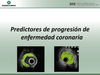Predictores de progresión de
enfermedad coronaria

 