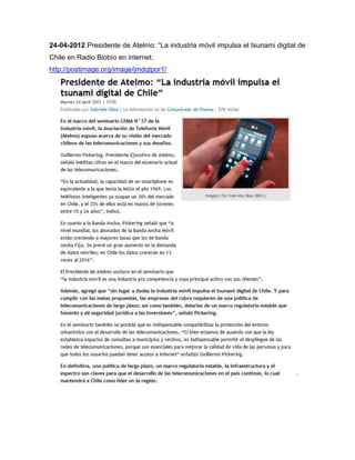 24-04-2012 Presidente de Atelmo: “La industria móvil impulsa el tsunami digital de
Chile en Radio Biobío en internet.
http://postimage.org/image/jmdqtpor1/
 