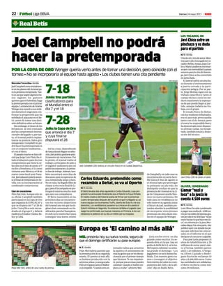 22 Viernes 24 mayo 2013 M
MEL presenta hoy su nueva novela, seguro de
que el domingo certificarán su pase europeo
Europa es ‘El camino al más allá’
M. T. • Sevilla
Pepe Mel habría querido que
lapresentacióndesusegunda
novela, El camino al más allá,
se hubiese producido con la
séptima plaza ya asegurada.
PeroeltropiezoanteelMallor-
caloimpidió.“Cuandoeresen-
trenador sabes que arrastras
la pasión y el sentimiento de
muchagentequeseviodecep-
cionada por el primer tiempo
que hicimos. Te ves impoten-
te,porquepocascosaspuedes
cambiar cuando el balón em-
pieza a rodar”, advierte Mel.
Esta noche vivirá un día
grande como escritor. Su se-
gunda obra, en la que hay un
guiñoalderbidel1-2,velaluz.
Melesperaculminarsusema-
na grande el domingo: “Los
jugadoresyyoyalohemosha-
blado. Con nuestra gente va-
mos a conseguir el objetivo.
Seráméritodetodosloscom-
ponentes del club y de la afi-
ción”, dijo en Radio Betis.Pepe Mel (50), antes de una rueda de prensa.
RAMÓN NAVARRO
Joel Campbell (20) realiza un circuito físico en la Ciudad Deportiva.
KIKO HURTADO
Joel Campbell no podrá
hacer la pretemporada
POR LA COPA DE ORO Wenger quería verlo antes de tomar una decisión, pero coincide con el
torneo • No se incorporaría al equipo hasta agosto • Los clubes tienen una cita pendiente
Mercedes Torrecillas • Sevilla
JoelCampbellentrainicialmen-
teenlosplanesdelArsenalpa-
ralapróximatemporada.Tan-
toesasíquesegúnalgunosme-
nos ingleses los gunners
quierenqueelfutbolistahaga
lapretemporadaconelprimer
equipo.LaintencióndeArsène
Wengereratenerloasusórde-
nesduranteelstageparacon-
firmar la progresión que ha
exhibido el atacante en el Be-
tis antes de tomar una deci-
sióndefinitivasobresufuturo.
Sinembargo,eldeseodelos
británicos se verá truncado
porloscompromisosinterna-
cionalesdeljugadory,portan-
to, el Arsenal podría replan-
tearse su postura. Salvo giro
inesperado, Campbell no po-
drá hacer la pretemporada ni
con el conjunto londinense…
ni con el Betis.
Elpasadomartessehizoofi-
cialqueJorgeLuisPintohaci-
tadoeldelanteroparalostres
compromisos que tiene la se-
lecciónenelmesdejunio:el7
recibeaHonduras,el11como
visitanteanteMéxicoyel18de
nuevo como local ante Pana-
má. Joelenlazaráprácticamen-
teelfinaldetemporadaenSe-
villa con su incorporación al
combinado costarricense.
Casi sin vacaciones
Perohaymás.Aunqueaúnno
es oficial, Campbell también
participará en la Copa de Oro
queorganizalaCONCACAFy
que se disputa del 7 al 28 de
julio. Costa Rica está encua-
drada en el grupo C y deberá
medirseaEstadosUnidos,Be-
lice y Cuba.
Así las cosas, dependiendo
dehastadondelleguesuselec-
ción,Joelpodríaquedarseprác-
ticamentesinvacaciones.Por
lo pronto, el Arsenal vuelve al
trabajo a principios de julio y
el jugador sudamericano no
podráincorporarsealaprime-
rafasedetrabajo.Además,tam-
bién necesitará unos días de
descansopararecuperarsede
una temporada larga y dura.
Noenvano,hallegadofaltode
chispa a esta recta final de Li-
gayparaéllacampañasepro-
longará todavía mucho más
queparasuscompañeros.
El Betis mantendrá en los
próximos días un encuentro-
con los rectores deportivos
delArsenalunavezquelosin-
gleseshanconsumadosucla-
sificaciónparalaChampions.
El club no lo tendrá fácil para
conseguir una nueva cesión
deCampbellyentodocasosu
incorporación no sería facti-
ble hasta el mes de agosto si
elArsenaloptaporprorrogar
su préstamo un año más. En
Heliópolis confían en que la
presenciadelArsenalenlaLi-
gadeCampeonespuedafavo-
recer un nuevo préstamo. En
todocaso,losverdiblancosno
sólotieneensuagendatratar
elfuturodeJoel,tambiénpre-
tendenabordarlaposibilidad
de incorporar otras jóvenes
promesassinsitioahoramis-
mo en el equipo de Wenger.
Javi Chica sufre un
pinchazo y es duda
para el partido
M. T. • Sevilla
Unadecalyotradearena.Mien-
trasquetodoslosjugadoresto-
cados(Beñat,Amaya,JuanCar-
losyMario)pudieronentrenar-
seayerconnormalidadyganan
enterosparalacitadeldomin-
go,JaviChicasehaconvertido
enseriaduda.
El lateral sufrió un pincha-
zo durante el entrenamiento
a puerta cerrada y su parti-
cipación peligra. Por su par-
te, Jorge Molina sigue con su
trabajo específico y tanto el
cuerpo técnico como los mé-
dicos mantienen la esperan-
za de que pueda llegar al par-
tido, aunque todavía no tra-
baja con el grupo.
El estado físico de Beñat,
conlostendonesinflamados,
era el que más preocupaba
junto con el de Amaya, pero
elvascoharespondidobieny
hademostradoestardispues-
to a forzar. Cañas, ya recupe-
rado, también estará a dispo-
sición del técnico.
LOS TOCADOS, OK
Llamar “nazi y
loca” a la jueza le
cuesta 4.500 euros
M. T. • Sevilla
LuisOliverhasidocondenado
apagarunamultade 4.500eu-
rosporundelitodeinjuriasgra-
vespordeciren2010que“nilos
nazishacíanloquehaceestalo-
ca”,enreferenciaalajuezMer-
cedesAlaya.Porotraparte,Abc
publicóayercondetallelaspe-
nas que solicitan los concur-
sales en el informe en el que
declaranelconcursoculpable.
ParaJoséLeónproponen15
años de inhabilitación y 29
millonesdeeuros;paraLope-
ra y Farusa, también quince
años y 23 millones. A Verga-
ra, Oliver, Castaño y Rodrí-
guez-Sacristán reclaman 10
añosy6.446.000euros.Como
lascantidadessonsolidarias,
el Betis recibiría como má-
ximo 29 millones.
OLIVER, CONDENADO
Javi Chica (28) se pone un peto.
RAMÓN NAVARRO
Junio: tres partidos
clasificatorios para
el Mundial entre el
día 7 y el 18
7-18
Julio:laCopadeOro
que arranca el día 7
y cuya final se
disputará el 28
7-28
Carlos Eduardo, pretendido como
recambio a Beñat, se va al Oporto
M. T. • Sevilla
El Betis llevaba dos años siguiendo a Carlos Eduardo, cuya pro-
gresión ha provocado finalmente que el Oporto lo haya fichado.
El medio creativo del Estorial acaba de firmar por la próximas
cuatro temporadas después del acuerdo al que ha llegado su ya
nuevo equipo con la empresa Traffic, dueña del Estoril y de sus
derechos. Los verdiblancos pusieron sus miras en él cuando el
Estoril militaba en Segunda. Ya entonces brillaba el jugador, que
luego ha confirmado sus buenas maneras en Primera. A los ver-
diblancos le pidieron en su día un millón por su traspaso.
Real Betis
Fútbol Liga BBVA
 