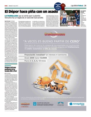 31Viernes 24 mayo 2013M
El Dépor hace piña con un asado
LA PARRILLADA que se comió ayer la plantilla
herculina fue un regalo de un socio del club coruñés
Pepe Torrente • La Coruña
Entiemposcomplicadosyde-
cisivos, unión y compromiso.
ElDéporsejuegalatempora-
da en dos partidos y la plan-
tilla quiere afrontarlos de la
mejor manera posible. Ayer
decidierondisfrutartodosjun-
tos de un asado en el Mundo
del Fútbol de Abegondo tras
terminar el entrenamiento.
Se trata de una buena forma
de hacer piña y de unirse an-
tes de las finales ante el Má-
laga y la Real Sociedad.
No ha sido una campaña
sencilla para los jugadores.
Los impagos, el concurso de
acreedores en el que está in-
mersoelclub,losmalosresul-
tados deportivos… han sido
circunstancias que han com-
plicadomuchoeldiscurrirdel
campeonato. Sin embargo, el
plantel se ha mantenido uni-
doyhalogradosuperartodas
las dificultades que han teni-
do. Llegan al tramo final de
Liga dependiendo de sí mis-
mo para mantenerse en Pri-
mera, algo vital para el club.
Unsociolesproporcionólas
viandasqueLuxseencargóde
cocinar. El portero argentino
eselhabitualchefenestetipo
de ocasiones. El meta ya ha-
bíaorganizadolapasadacam-
paña algunas comidas de es-
tetipo.Luxesunodeloshom-
bres más queridos y respeta-
dosenelvestuarioblanquiazul.
La plantilla y el cuerpo técni-
co que capitanea Fernando
Vázqueztienenmuchasganas
depoderculminarunaremon-
tada que será recordada du-
rantelargotiempo.Cincovic-
toriasytresempatesenlosúl-
timos nueve partidos permi-
tenalDéporestarenestosmo-
mentos fuera de la zona de
descensoyconmuchasopcio-
nesdeevitarundescensoque
parecíaseguroantesdelalle-
gada del entrenador de Cas-
trofeitoalbanquillodeRiazor.
Vázquez está muy
pendiente de los
tocados Riki y Pizzi
P. T. • La Coruña
FernandoVázquezestarámuy
pendiente en los dos últimos
entrenamientosdelequipode
la evolución de Riki y Pizzi,
que siguen sin trabajar con el
grupo por culpa de unas mo-
lestias musculares.
El delantero madrileño su-
fre una sobrecarga en el ge-
melo de la pierna derecha y
ayer no saltó al césped para
ejercitarse.Porsuparte,Pizzi
padece una contractura y tan
sólo hizo carrera continua.
Detodosmodos,enelequi-
po gallego son optimistas y
esperan que ambos puedan
estar a disposición del entre-
nador de cara al crucial par-
tido contra el Málaga.
Para ese encuentro, el club
herculinohadecididoquevia-
je toda la plantilla, incluidos
los lesionados.
El Dépor puede obtener la
salvación matemática en es-
te encuentro ante los de Pe-
llegriniylosrectoresdelaen-
tidad consideran que todos
losjugadoresdebenestarpre-
sentes en La Rosaleda.
INCÓGNITAS
LUX EJERCIÓ
DE CHEF
Germán Lux
fue el
encargado de
hacer la
parrillada. Las
viandas fueron
proporcionadas
por la
Carnicería
Curtis. La
plantilla se lo
pasó en grande.
AMADOR LORENZO
Liga BBVAFútbol
Poloof cial
del
selección
Domingo 26
cartilla
icial
a
ión
o 26
la
 