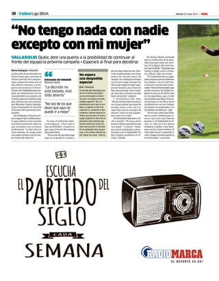 38 Viernes 24 mayo 2013 MFútbol Liga BBVA
“No tengo nada con nadie
excepto con mi mujer”
VALLADOLID Djukic abre una puerta a la posibilidad de continuar al
frente del equipo la próxima campaña • Esperará al final para decidirse
Héctor Rodríguez • Valladolid
La decisión de no desvelar su
futuro hasta que concluya el
último partido del campeo-
nato,apesardecontarconun
año más de contrato, y la ne-
gativa de aceptar el ofreci-
mientodelValladolidparaam-
pliar su compromiso con un
considerable incremento de
laficha,parecíanindiciosmás
que suficientes para pensar
que Miroslav Djukic abando-
nará el banquillo de Zorrilla
altérminodelapresentetem-
porada.
Sinembargo,eltécnicoser-
bioaseguróayerpúblicamen-
te que todavía no ha tomado
una determinación sobre lo
que sucederá con su futuro
profesional: “La decisión no
está tomada, no tengo nada
connadieexceptoconmimu-
jer. Está todo abierto”.
Es más, el serbio fue tajan-
te al asegurar: “Claro que sí
hay posibilidad”, respecto a
que siga al frente del equipo
blanquivioleta.
“Nosoydelosquedicenque
aquí no se puede ir a mejor y
poresohacebienenirse.Nun-
cahetenidomiedoalosretos,
nunca he llorado antes de
tiempo,hetrabajadosiempre
con lo que tengo, siempre he
dichoquetengoelmejorequi-
po del mundo y los chicos lo
han demostrado. Han rendi-
do muy bien y hemos sacado
buen provecho”, explicó.
Y profundizó aún más:
“Nuncahebuscadoexcusasy
no es que piense que aquí he
tocado techo y me voy a ir.
Aquí hay mucho margen de
mejora, tanto en los jugado-
res como en el club”.
Elentrenadorbalcánicovol-
vió a insistir: “No voy a decir
hastaelúltimopartidoloque
va a hacer”. Y reiteró : “Siem-
pre estaré ayudando y plani-
ficando con el Valladolid. No
hay ningún problema ni re-
traso”, añadió.
No espera
una despedida
especial
H. R. • Valladolid
El partido del domingo pue-
de ser el último de Djukic
como entrenador en Zorri-
lla, pero no espera una des-
pedida especial: “Soy un
profesional que hace su tra-
bajo y la gente es libre de
expresar su contento o des-
contento. Intento hacerlo lo
mejor que sé para mi club y
luego la gente es libre de ex-
presarse como piense que
hemos hecho las cosas. En
esto nunca entro ni entraré.
Si me aplauden doy las gra-
cias, si me silban intento ha-
cer mejor las cosas”, afirmó.
“No soy de los que
dicen que aquí no
puede ir a mejor”
“La decisión no
está tomada, está
todo abierto”
Entrenador del Valladolid
Miroslav Djukic“
De hecho, Djukic entiende
que la confección de la plan-
tilla tiene que estar por enci-
ma de la figura del entrena-
dorqueladirija:“Supongoque
vamos a elegir entre Cristia-
no y Messi”, dijo con ironía.
“El Valladolid busca juga-
doresbuenosqueleinteresen.
Sea Djukic o no, el club fun-
ciona por encima del entre-
nador.Hemosfuncionadoaquí
perfectamente, ha habido ju-
gadores que yo he dicho que
no me gustaban, que el club
hapensadoqueibanafuncio-
nar porque yo les iba a sacar
rendimiento con mi trabajo,
los hemos incorporado y no
ha habido problemas”, dijo.
“Yonovoyadecirquefiche-
mos a cuatro serbios que co-
nozco que son muy buenos
porque si el Valladolid los fi-
cha, al cabo de tres meses
echamosaDjukicyquéhace-
mosconloscuatroserbios.El
club debe hacer la planifica-
ciónyluegoveremosquiénes
el entrenador”, concluyó.
 