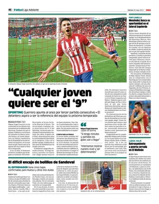 46 Viernes 24 mayo 2013 M
EL ENTRENADOR tiene cinco bajas
confirmadas para Huesca y otras tres dudas
El difícil encaje de bolillos de Sandoval
M. B. P. • Gijón
Sandovaltendráquehacerun
costosoencajedebolilloseste
fin de semana para diseñar la
listadeconvocadosqueviaja-
ráaHuesca.Eltécnicotieneya
cincobajasconfirmadas—Lan-
deira, Bustos, Canella, Bilic y
Santi Jara—, a las que se po-
dríanunirenlaspróximasho-
ras Nacho Cases, con una so-
brecarga,yDavid,conunafas-
citis plantar. Por el contrario,
Trejo, con otra sobrecarga, se
convierte en recuperable.
En el caso de Jara, el extre-
moserásometidoaunareso-
nancia magnética hoy a las
ocho de la mañana en el Hos-
pital de Begoña que permita
confirmar si, como así pare-
ce,sufreunaroturafibrilaren
los isquiotibiales, lo que pre-
cipitaría su adiós a la tempo-
rada, como sucede con Cris-
tian Bustos.
Con esto, la alineación de
Sandoval en El Alcoraz ex-
perimentará varios cambios
con respecto a la de la últi-
ma semana. Sandoval (45), en un entrenamiento.
TUERO-ARIAS
“Cualquier joven
quiere ser el ‘9”
SPORTING Guerrero apunta al once por tercer partido consecutivo • El
delantero aspira a ser la referencia del equipo la próxima temporada
Maximino B. Prieto • Gijón
Miguel Ángel Guerrero se ha
convertidoenlosúltimostres
encuentrosenlareferenciadel
Sporting. Después de que el
equipo rojiblanco terminara
deconsumirsuúltimocartu-
cho frente a la Unión Depor-
tiva Las Palmas, Sandoval le
diolatitularidadenlosdosúl-
timos encuentros, en los que
anotóungol.Parecequenose
apeará del once hasta el final
de la temporada.
A sus 22 años, el delantero
deBoroxconsideraquehalle-
gadosumomento.Noletiem-
bla el pulso, ni la voz a la ho-
ra de observar el futuro. “No
me da miedo. Cualquier chi-
co joven busca ser el ‘9’ del
Sporting”,reconocíaayer,ter-
minadoelentrenamientoma-
tinal. Sus cifras, 16 goles con
el filial, determinantes para
lacontinuidaddelSportingB
en la categoría, y dos con el
primer equipo, evidencian el
altoniveldefiabilidadqueha
tenido Guerrero.
Eldelanteroasegurabami-
rando al futuro: “Si tengo mi-
nutos y partidos, los tantos
van a llegar porque estoy en
un buen momento. Voy a ha-
cer la pretemporada a tope y
me veo haciendo bastantes
goles. No me asusta tener esa
responsabilidadenelequipo”.
A darlo todo en Huesca
El ariete habló también del
encuentroquedisputaráma-
ñanaporlatardeanteelHues-
ca, en El Alcoraz. Un partido
devitalnecesidadparaloslo-
cales y prácticamente intras-
cendenteparalosrojiblancos,
que únicamente se juegan el
alicientedeterminarenlame-
jorsituaciónclasificatoriapo-
sible. No obstante, Guerrero
recordóquetantoélcomova-
riosdesuscompañerosestán
tratando de hacerse un hue-
co en el futuro esquema roji-
blanco:“Sabemosqueescom-
plicado llegar arriba y mira-
mos al año que viene.
Queremosdemostrarquepo-
demos ser importantes y pie-
zas fundamentales en el nue-
vo proyecto”.
En representación de los
futbolistas del filial que aca-
bandedesembarcarenelpri-
merequipo,alegó:“Comochi-
cos jóvenes que somos y que
queremos estar arriba, sali-
mos todos los partidos a to-
pe, intentando demostrar
nuestro nivel. Queremos ser
determinantes”.
Preguntado por la comple-
jidaddelchoqueanteelHues-
ca, en el que milita el ex roji-
blanco Nacho Novo, el delan-
tero avisó: “Va a ser un
partido muy diferente al del
Xerez por la intensidad, por
el ambiente y por todo. Hay
que estar muy enchufados
porque ellos se la juegan en
este encuentro”.
El delantero Miguel Ángel Guerrero (22) celebra un gol con el Sporting B ante el Oviedo.
TUERO-ARIAS
Entrenamiento
a puerta cerrada
en El Molinón
M. B. P. • Gijón
El Sporting se ejercitará esta
mañana por última vez antes
del encuentro de mañana en
El Alcoraz (18.00 horas). El
entrenamiento se trasladará
a El Molinón, a puerta cerra-
da, y se adelantará a las 10.00
horas.Alaconclusióndelmis-
mo, el técnico, Sandoval, da-
ráaconocerlarelacióndefut-
bolistas convocados y ofrece-
rásuhabitualruedadeprensa
semanal.
Posteriormente, la expedi-
ciónsesubiráalautocaryem-
prenderá el viaje a Huesca, a
donde tiene previsto llegar a
última hora de la tarde.
LUEGO, VIAJE
Menéndez busca su
oportunidad en el
lateral izquierdo
M. B. P. • Gijón
Varios meses después de su
últimapresenciaenelprimer
equipo, en el desplazamiento
del Sporting a Murcia, Álex
Menéndez podría volver a ju-
garesefindesemanaalasór-
denes de Sandoval. La lesión
de Canella, con un esguince
de tobillo, le abre la puerta de
par en par del equipo titular.
Sandoval,conscientedeque
perderá a Canella la próxima
temporada,quiereverleenac-
ción para comenzar a hacer-
se una idea de si puede ser el
nuevoinquilinodellateraliz-
quierdo, aunque hasta el mo-
mento, más allá del choque
disputadoenlaNuevaCondo-
mina,nohayacontadoconél.
Por otra parte, el futbolista
de Mali, Adama Touré, renovó
ayer su compromiso con el
Sporting por tres temporadas
más,hasta2016.Labasedesu
nuevo contrato, con una cláu-
sula de 4 millones de euros en
Segundayde9enPrimera,re-
conocealfutbolistacomojuga-
dor del primer equipo a todos
los efectos, aunque durante el
primerañopodrádescendera
filialsinotieneminutos.
POR CANELLA
Menéndez (21), en un choque.
PEPE ORTEGA
“Intentamos mostrar
nuestro nivel y ser
determinantes”
“Si tengo minutos
y partidos los
goles van a llegar”
Miguel Ángel Guerrero
Jugador del Sporting“
Fútbol Liga Adelante
 