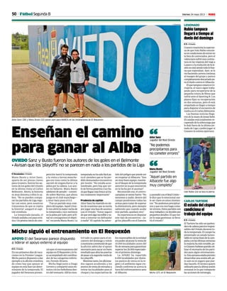 50 Viernes 24 mayo 2013 M
APOYO El del Swansea parece dispuesto
a liderar el apoyo externo al equipo
Michu siguió el entrenamiento en El Requexón
F. F. • Oviedo
Ensusprimerosdíasdevaca-
ciones en la Premier League,
Michuparecedispuestoadar
ejemplo a la afición oviedista
de cómo hay que apoyar al
equipo en esta fase tan deter-
minante de la temporada. El
jugador del Swansea presen-
ció ayer el entrenamiento del
equipoenElRequexónylohi-
zoacompañadodelcoordina-
dor de las categorías inferio-
res, Fermín Álvarez.
Michu llegó junto a Diego
Cerveroycompartióunosmi-
nutosconlosfutbolistasden-
trodelvestuario.Allílesmos-
tró todo su apoyo para el en-
cuentro del domingo y volvió
amostrarseconvencidodeque
la afición sabrá dar el apoyo
necesario para sacar un buen
resultadoqueabralaspuertas
depasaralasegundarondade
los playoffs.
Mientrastanto,losaficiona-
dos siguen acudiendo a los
puntosdeventadeentradasa
retirar las localidades para el
choque y las expectativas de Michu (27), en El Requexón.
F. FERNÁNDEZ
Enseñan el camino
para ganar al Alba
OVIEDO Sanz y Busto fueron los autores de los goles en el Belmonte
• Avisan que los ‘playoffs’ no se parecen en nada a los partidos de la Liga
F. Fernández • Oviedo
Manu Busto y Aitor Sanz,
aparte de ser piezas claves
para Granero, fueron los au-
tores de los goles del triunfo
en la última visita al Carlos
Belmonte. Ahora, la historia
es muy distinta y ellos lo sa-
ben. “No se pueden compa-
rar los partidos de Liga regu-
lar con estos, pero nosotros
trataremos de que se repita
la historia”, aseguró el capi-
tán oviedista.
La temporada pasada, el
Oviedoandabaconpasoerrá-
tico.Unpésimoiniciodecom-
petición lastró la temporada
y la visita a tierras manche-
gas era vista como la última
opción de engancharse a la
pelea por la cabeza. Los azu-
les no fallaron. Manu Busto
adelantódepenalti—cometi-
do sobre Martins, que ahora
juega en el club manchego—
y Aitor Sanz puso el 0-2.
“Fue un partido muy com-
pleto del equipo. Aquel triun-
fonosabriólamejorrachade
la temporada y nos metimos
enlapeleaportodo,peroalfi-
nal no conseguimos el objeti-
vo”, recuerda Manu Busto. La
temporadanohasidofácilpa-
ra el cántabro que se ha per-
dido demasiados encuentros
por lesión: “No estaba acos-
tumbrado, pero hay que ver-
lo de forma positiva y eso ha-
ráquelleguemásfrescoaltra-
mo realmente importante”.
Prudencia de capitán
AitorSanzharepetidoenmi-
lesdeocasionesquesemoría
porjugarunafasedeascenso
con el Oviedo: “Estoy seguro
dequeseráalgoincreíbleyva-
mos a intentar no defraudar
a nadie”. El capitán ha adver-
yascendióconelRealUnión—
le dice que lo emocional sue-
le ser clave en estos momen-
tos: “No podemos precipitar-
nosyqueesonoshaga come-
tererrores.Estospartidosson
muytrabadosysedecidenpor
pequeñosdetalles.Elqueme-
jor lo sepa gestionar, se lleva-
rá el triunfo”.
Aitor Sanz (28) y Manu Busto (32) posan ayer para MARCA en las instalaciones de El Requexón.
F. FERNÁNDEZ
El estado del césped
condiciona el
trabajo del equipo
F. F. • Oviedo
ElTartierehasidounquebra-
derodecabezaparalosrespon-
sables del Oviedo durante to-
dalatemporada.Elcampoha
presentado un estado lamen-
tableenvariasfasesdelacam-
pañayenlasúltimassemanas
lamejoríahasidonotable,pe-
roGranerohubiesequeridouti-
lizar el escenario de los parti-
dos para algún entrenamien-
to.Estasemanaestabaprevisto
desarrollarunasesiónallí,pe-
ro aún no es seguro que pue-
dan hacerlo. El técnico quiere
utilizarloparalaúltimasesión
semanal en la que trabajarán
lasaccionesdeestrategia.
CARLOS TARTIERE
Rubio tampoco
llegará a tiempo al
duelo del domingo
F. F. • Oviedo
Graneromanteníalaesperan-
za de que Iván Rubio estuvie-
seencondicionesdeentraren
la lista de convocados, pero el
valencianosufrióunacontrac-
tura en las vísperas del viaje a
Luancoylaevolucióndelale-
siónnoestásiendotodolobue-
na que esperaban. Ayer, se le
viohaciendocarreracontinua
al margen del grupo y parece
completamentedescartadopa-
raelduelocontraelAlbacete.
ElquetampocoestaráesCe-
rrajería, el vasco sigue traba-
jando para recuperarse de la
pequeña rotura de fibras que
sufrió ante el Sporting B. Los
plazos fijan su recuperación
en dos semanas, pero él está
empeñado en llegar a tiempo
paradisputarelencuentrode
vuelta en el Carlos Belmonte.
Las buenas noticias llega-
rondelamanodeJosepSeñé.
Elcatalánestátotalmentere-
cuperadodelasobrecargaque
le dejó fuera de la última jor-
nada de Liga y podrá jugar si
Granero lo estima oportuno.
LESIONADO
Iván Rubio (22) se toca la pierna.
JAVIER GARCÍA
Fútbol Segunda B
“No podemos
precipitarnos para
no cometer errores”
Aitor Sanz
Jugador del Real Oviedo“
tidodelpeligroquepuedeser
no respetar al Albacete: “Son
unmuybuenequipo,mantie-
ne el bloque de la temporada
anterior en la que estuvieron
en la lucha por el ascenso”.
Reconocido eso, el centro-
campistasesientefuerte:“No
tememos a nadie, dentro del
campo pondremos todas las
armas para tratar de superar
la eliminatoria, pero siempre
sabiendo que cuando acabe
este partido, quedará otro”.
Su experiencia en disputar
este tipo de encuentros —ju-
gó losplayoffs con el Zamora
“Aquel partido en
Albacete fue algo
muy completo”
Manu Busto
Jugador del Real Oviedo“
losresponsablesdelaentidad
erapoderalcanzarlaventade
10.000 localidades antes del
findesemanaparagarantizar
superarlos20.000espectado-
res el próximo domingo.
La APARO ha repartido
6.000 localidades por distin-
tos puntos de venta en la re-
gión y el ambiente sigue cre-
ciendo conforme se acerca la
horadelenfrentamientoante
el Albacete.
 