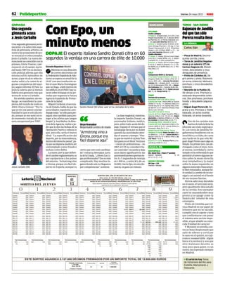 62 Viernes 24 mayo 2013 MPolideportivo
MARCADOR
CICLISMO
Vuelta a Bélgica
2ª etapa: 1. Greipel (Lotto), 4:11:29; 2. Van
Poppel (Vacansoleil), m.t.; 3. Boonen (Ome-
ga Pharma), m.t.; 4. Porsev (Katusha), m.t.;
... 16. Luis León Sánchez (Blanco), m.t.
General: 1. Greipel (Lotto), 8.46:02; 2. Bo-
onen (Omega Pharma), a 10 seg.; 3. Van
Poppel (Vacansoleil), a 14; 4. Sinkeldam
(Argos), a 16; 5. Gilbert (BMC), a 17; ... 18.
Luis León Sanchez (Blanco), a 20.
Vuelta a Baviera
2ª etapa: 1. Impey (Orica Green Edge)
4.41:30; 2. Ciolek (MTN), m.t.; 3. Malori
(Lampre) m.t.; 4. Ulisi (Lampre) m.t.
General: 1. Impey (Orica Green Edge)
9.14:35; 2. Malori (Lampre) a 3 s.; 3. Cio-
lek (MTN) a 4; 4. Swifth (Sky), m.t.; 5. Tho-
mas (Sky), a 7.
GOLF
Campeonato BMW (C. Europeo)
1ª jornada. Suspendida por la lluvia: 1.
Kingston (SUD), 66; 2. Ilonen (FIN), 67; 3.
Henry (ESC), 68; +. Gonzalo Fernández-
Castaño, 68; +. Wiegele (AUT), -4 en el ho-
yo 13; 6. Manassero (ITA), 69; +. Alejan-
dro Cañizares, 69; +. Coetzee (SUD), 69;...
12. Álvaro Quirós, 70; 25. Pablo Larrazá-
bal, 71; 46. Sergio García, 72.
TENIS
Torneos de la semana
Dusseldorf (ATP. 410.200 €. Tierra)
Cuartos de final: Pella (ARG) a Troicki
(SERB,7) 7-6 (5), 7-5. Monaco (ARG,3) a
Kamke (ALE) 6-3, 6-4. Sijsling (HOL) a Ha-
jek (RCH) 6-3, 6-1. Nieminen (FIN,6) a Haas
(ALE,2) por retirada.
Niza (ATP. 410.200 €. Tierra)
Cuartos de final: Roger-Vasselin (FRA) a
Querrey (USA,3) 3-6, 7-6 (2), 6-1. Albert
Montañés ai Mathieu (FRA) 6-4, 6-1. Pa-
blo Andújar a Simon (FRA,2) 6-4, 7-5
Estrasburgo (WTA. 182.836 €. Tierra)
Cuartos de final: Bouchard (CAN) a Ta-
tishvili (GEO) 6-3, 6-2. Cornet (FRA,3) a
Scheepers (RSA,7) 6-3, 6-1
Roland Garros (Fase previa. Tierra)
Hombres 2ª ronda: Pablo Carreño a Sou-
za (BRA) 6-1, 2-6, 6-1. Daniel Muñoz a
Aguilar (CHI) 6-1 6-4. Millot (FRA) a Ja-
vier Marti 7-6, 6-3.
Mujeres 2ª ronda: Arantxa Parra a Bu-
yukakcay (TUR) 6-1 6-2.
LIGAS AL DÍA
WATERPOLO
Div. Honor fem. • Final (1º partido)
Mataró - Sabadell 9 - 10
(4-3, 2-4, 2-1, 1-2)
HOCKEY PATINES
OK Liga • J 28
Vilanova-Voltregá HOY21.00
Con Epo, un
minuto menos
DOPAJE El experto italianoSandro Donati cifra en 60
segundos la ventaja en una carrera de élite de 10.000
Gerardo Riquelme• Madrid
Mientrasenunadirección
de correo electrónico de
laFederaciónEspañoladeAtle-
tismoseesperaunemaildela
IAAF con una resolución so-
bre el caso Marta Domínguez
que no llega, a 600 metros de
eseedificio,enelINEF,hayca-
tarsissobreeldopajeenlasjor-
nadas que organiza la futura
Agencia Española de Protec-
ción de la Salud.
MiguelCardenal,elsecreta-
riodeEstado,habladequelas
autoridades españolas anti-
dopajeestán“nosóloparaper-
seguir,sinotambiénparapro-
teger a los atletas que juegan
limpio”,y AnaMuñoz,ladirec-
toradelaAgencia,vuelveape-
dir que le den las bolsas de la
OperaciónPuertoyesbozalo
que, para ella, sería el marco
ideal: “La especificación del
deporte,porsutrascendencia,
dentrodelderechopenal”,pa-
raqueasídoparsepudieraser
contemplado como fraude e
incluso como delito.
Larazón,porlaquedefien-
deelcambioreglamentario,es
por equipararse a los países
del entorno. “Armstrong vino
a Girona, porque era fácil do-
parse en España, aunque es
cierto que esto está cambian-
do”, remarca Ikwuakor, juris-
tadelaUsada.“¿AhoraLasLi-
gasprofesionales?Esoesmás
complicado. Hay muchos lu-
gares donde aún no llegamos
por competencias”, sostiene.
Laclasemagistral,mientras,
la imparte Sandro Donati, ex
entrenador italiano, médico,
pero,sobretodo,azotedeldo-
paje. Expone el retraso que el
antidopaje lleva por no haber
queridolasautoridadesabor-
dar el asunto a tiempo: “Has-
taquenomurióelciclistaTom
Simpson en el Mont Ventoux
—cóctel de anfetaminas— en
1967, el COI no consideró ha-
cercontroles”,recuerdaydeja
unos datos significativos: las
autotransfusionesaportanen-
tre 3 y 5 segundos de ventaja
en1.500m.,yentre30y40,en
10.000.ConlaEpo,enestadis-
tancia, se gana un minuto.
q Plaza de Madrid. Decimo-
quinta corrida. Lleno.
q Toros de Jandilla/Vegaher-
mosa y un sobrero (2º) de
Carmen Segovia (2). Blandí-
simos, descastados y muy
desiguales de presencia.
q Finito de Córdoba (4). De
gris plomo y plata. Bajonazo.
Un aviso (silencio). Metisaca,
pinchazo y cinco descabellos
(silencio).
q Morante de la Puebla (4).
De obispo y oro. Pinchazo y
estocada desprendida (silen-
cio). Dos pinchazos, pinchazo
hondo y descabello (algunos
pitos).
q Miguel Ángel Perera (6). De
grana y oro. Pinchazo y media
estocada. Un aviso (vuelta).
Estocada. Un aviso (ovación).
Uno de los carteles más
fuertesdetodalaferiaha
ofrecido un triste espectácu-
lo. Los toros de Jandilla/Ve-
gahermosahundieronconsu
invalidez y su falta de casta
una tarde en la que sólo Mi-
guelÁngelPererasacóalgoen
limpio.Suprimertoro,tande-
rrengado como el resto, tuvo,
al menos, movilidad y cierto
templeenlaembestidaloque
permitióaltoreroalgunasse-
ries sobre la mano derecha
muy templaditas y lo mejor
sobre la mano izquierda, en
algunosnaturalesfrancamen-
tebienrematados,aunquefal-
tóunidad,acambiodenoato-
sigar a un animal en el borde
de sus escasas fuerzas.
Perera salió muy decidido
en el sexto, el toro más serio,
pero igualmente descastado
de la corrida. Este ejemplar
cantó su mansedumbre muy
pronto y se apagó como la
llamita del velador de una
estampita.
Finito de Córdoba que vol-
vía a Madrid en ese papel de
telonero que no se sacude,
cumplió con el capote y tuvo
que conformarse con pasar
el trámite ante un lote impo-
sible, al que añadió su cono-
cida frialdad de carácter.
Y Morante se estrella con-
tra un buey despitonado que
salió de sobrero y cortó por
lo sano en el quinto, un coji-
tranco insoportable. Algún
lance a la verónica y uno que
otro muletazo decente es
muy poco para quien es un
torero tan esperado siempre
en Madrid.
q El cartel de hoy Toros
de Victoriano del Río para
Castella, Manzanares y
Talavante.
LA CRÓNICA
Carlos Ilián
BajonazodeJandilla
del que tan sólo
Perera resulta ileso
TOROS · SAN ISIDRO
“Armstrong vino a
Girona, porque era
fácil doparse aquí”
Onye Ikwuakor
Responsable jurídico de Usada“
Una segunda
gimnasta acusa
a Jesús Carballo
Unasegundagimnastaperte-
neciente a la selección espa-
ñola de gimnasia artística se
sumóalasacusacionesdeaco-
so sexual al ex seleccionador,
Jesús Carballo. La nueva de-
nunciantenocoincidióconla
primera,GloriaViseras,yper-
maneció en el equipo nacio-
nal hasta 1987. En su declara-
ción policial afirma que ella
misma sufrió episodios de
acoso,yquevioalexseleccio-
nador subir a la cama de al-
gunas compañeras del equi-
po, según informa El País. La
policía sabría que al menos
habríaotragimnastamásque
acusa de acoso a Carballo.
Ensentidoopuesto,sinem-
bargo, se manifestó la cam-
peona del mundo de suelo en
2002, Elena Gómez: “Por lo
queyoviví,mepareceunabar-
baridad lo que se está dicien-
do, porque yo me sentí en to-
do momento tratada de ma-
nera excepcional por Fillo”.
GIMNASIA
Jesús Carballo (69).
Sandro Donati (65 años), ayer en las Jornadas de la AEA.
 