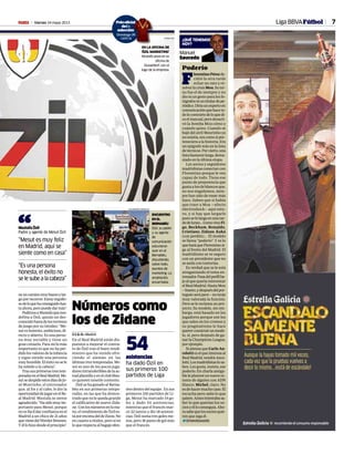 Viernes 24 mayo 2013M 7Liga BBVAFútbol
ALEJANDRO GONZALEZ
¿QUÉ TENEMOS
HOY?
Manuel
Saucedo
Poderío
F
lorentinoPérezde-
cidió la otra tarde
echar un rato y re-
solverlacrisisMou.Suter-
no fue el de siempre y no
dioniungestoparalosfo-
tógrafosniuntitulardepe-
riódico.Diríaunexpertoen
comunicaciónquehaceto-
dolocontrariodeloquedi-
ceelmanual,perodesacti-
vó la bomba Mou cómo y
cuándo quiso. Cuando se
bajó del atril Mourinho ya
noexistía,eracomosiper-
tenecieraalahistoria.Era
un epígrafe más en la lista
detécnicos.Porcierto,una
listabastantelarga,dema-
siado en la última etapa.
Los socios y seguidores
madridistasconectancon
Florentino porque le ven
capaz de todo. Tiene ese
punto de prepotencia que
gustaalosdeblancosque,
no nos engañemos, siem-
pre han sido de mear más
lejos. Saben que si había
que traer a Mou —efecto
electroshock— aquí estu-
vo, y si hay que largarle
puesselelargaenunatar-
dedelunes…ComovinoFi-
go, Beckham, Ronaldo,
Cristiano, Zidane, Kaká
(con perdón)… El modelo
se llama “poderío”. Y es lo
queharáqueFlorentinosi-
ga al frente del Madrid. El
madridismo se ve seguro
con un presidente que no
se anda con tonterías.
Es verdad que se le está
atragantando el tema en-
trenador.Pasadelperfilba-
joalquequeríareinventar
elRealMadrid.HastaMou
—bueno,ydespuésdelpor-
tuguésserápeor—notenía
muy valorada la función.
Pero se le reclama un pro-
yecto. Su modelo, sin em-
bargo, está basado en los
jugadores porque son los
que salen en los cromos y
su pragmatismo le hace
quererconstruirunmode-
lo, sí, pero después de ga-
nar la Champions League,
por ejemplo.
Si piensa que Carlo An-
celottieselqueinteresaal
RealMadrid,vendráAnce-
lotti.Losmadridistaslosa-
ben. Les gusta, insisto, ese
poderío. En charla amiga-
bleleplanteéunnuevoin-
tento de alguien con ADN
blanco. Míchel, claro. No
esdehacermuchocaso.Él
escucha pero sabe lo que
quiere.Antesintentabasa-
ber lo que querían los so-
ciosyélloconseguía.Aho-
rasabequelossociosquie-
ren que siga él.
t@manolosaucedo
neuncaminomuybuenoylar-
goporrecorrer.Estoyorgullo-
sodeloquehaconseguidohas-
taahora,peropuededarmás”.
PedimosaMustafaquenos-
defina a Özil, quizás un des-
conocidofueradelosterrenos
de juego por su timidez: “Me-
suteshonesto,ambicioso,di-
recto y abierto. Es una perso-
na muy sociable y tiene un
gran corazón. Para mí lo más
importante es que no ha per-
didolosvaloresdelainfancia
y sigue siendo una persona
muyhumilde.Eléxitonosele
ha subido a la cabeza”.
Trassusprimerastrestem-
poradasenelRealMadrid,Me-
sutsedespideestosdíasdeJo-
sé Mourinho, el entrenador
que, al fin y al cabo, le dio la
oportunidaddejugarenelRe-
al Madrid. Mustafa se siente
agradecido:“Hasidomuyim-
portante para Mesut, porque
noesfácildarconfianzaenel
Madrid a un chico de 21 años
quevienedelWerderBremen.
Yéllohizodesdeelprincipio”.
“Es una persona
honesta, el éxito no
selesubealacabeza”
“Mesut es muy feliz
en Madrid, aquí se
siente como en casa”
Mustafa Özil
Padre y agente de Mesut Özil“
Números como
los de Zidane
J. I. G. O. • Madrid
En el Real Madrid están dis-
puestos a mejorar el contra-
to de Özil tras el buen rendi-
miento que ha venido ofre-
ciendo el alemán en las
últimastrestemporadas.Me-
sut es uno de los pocos juga-
doresintransferiblesdelaac-
tualplantillayenelclubblan-
co quieren tenerle contento.
ÖzilsehaganadoalBerna-
béu en sus primeras tempo-
radas, en las que ha demos-
trado que no le queda grande
el calificativo de nuevo Zida-
ne. Conlosnúmerosenlama-
no, el rendimiento de Özil es-
táporencimadeldeZizou.No
en cuanto a títulos, pero sí en
loquerespectaalbagajeofen-
sivodentrodelequipo.Ensus
primeros 100 partidos de Li-
ga, Mesut ha marcado 19 go-
les y dado 54 asistencias,
mientras que el francés mar-
có 22 tantos y dio 18 asisten-
cias.Özilsumatresgolesme-
nos, pero 36 pases de gol más
que el francés.
asistencias
ha dado Özil en
sus primeros 100
partidos de Liga
54
CHEMA REY
EN LA OFICINA DE
‘ÖZIL MARKETING’
Mustafa posa en su
oficina de
Dusseldorf, con el
logo de la empresa.
ENCUENTRO
EN EL
BERNABÉU
Özil, su padre
y su agente
de
comunicación
estuvieron
ayer en el
Bernabéu,
discutiendo,
sobre todo,
asuntos de
marketing. La
ampliación,
encarrilada.
Poloofic al
del
selección
Domingo 26
carti la
EN LA OFICIN
icial
a
ión
go 26
la
 