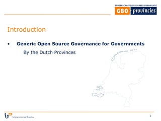 1
Introduction
• Generic Open Source Governance for Governments
By the Dutch Provinces
 