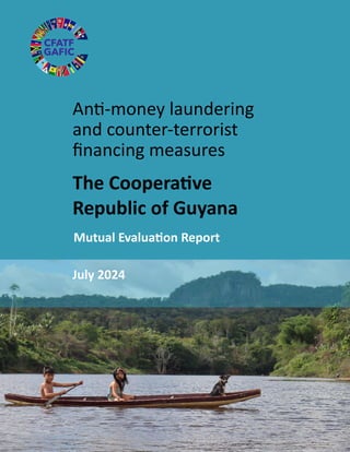 Anti-money laundering
and counter-terrorist
financing measures
The Cooperative
Republic of Guyana
Mutual Evaluation Report
July 2024
 