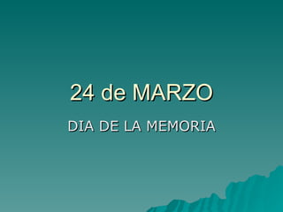 24 de MARZO DIA DE LA MEMORIA 