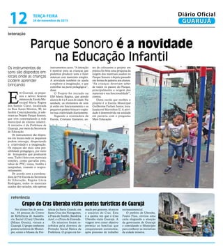 interação
Parque Sonoro é a novidade
na Educação Infantil
Os instrumentos de
sons são dispostos em
locais onde as crianças
podem aprender
brincando
No último fim de sema-
na, 44 pessoas do Centro
de Referência de Assistên-
cia Social (Cras) Uberaba
(Minas Gerais), vieram a
Guarujá. O grupo conheceu
pontos turísticos do Municí-
pio, como o Museu da For-
taleza da Barra Grande, em
Santa Cruz dos Navegantes,
a Praia do Tombo, Bandeira
Azul, e a Praia da Enseada.
Os mineiros foram re-
cebidos pela diretora de
Proteção Social Básica da
Prefeitura. O grupo era for-
mado por gestores, técnicos
e usuários do Cras. Esta
é a quinta vez que o Cras
Uberaba visita Guarujá. A
viagem teve como objetivo
premiar as famílias que
conquistaram autonomia,
após processo de trabalho
socioassistencial.
O prefeito de Uberaba,
Paulo Piau, enviou uma
carta elogiando a atuação
da governante de Guarujá
e convidando o Município
para conhecer as iniciativas
da cidade mineira.
Grupo do Cras Uberaba visita pontos turísticos de Guarujá
referência
E
m Guarujá, os peque-
nos e talvez futuros
músicos da Escola Mu-
nicipal Maria Regina
dos Santos Claro, localizada
na Rua Áureo Moreira, 90, no
Jardim Conceiçãozinha, já ade-
riram ao Projeto Parque Sonoro,
que vem contemplando a rede
municipal de ensino infantil.
A iniciativa é da Prefeitura de
Guarujá, por meio da Secretaria
de Educação.
Os instrumentos são dispos-
tos em locais onde os pequenos
podem interagir, despertando
a criatividade e a imaginação.
Os espaços são mais uma pos-
sibilidade pedagógica, por meio
de brinquedos que produzem
sons. Tudo é feito com materiais
simples, como garrafas pets,
tubos de PVC, canos, bambu e
tampinhas, visando o reapro-
veitamento.
De acordo com a coordena-
dora de Pré-Escola da Secretaria
de Educação, Regina Lúcia
Rodrigues, todos os materiais
usados são variados, não apenas
instrumentos caros. “A intenção
é mostrar para as crianças que
podemos produzir sons e fazer
músicas com materiais simples.
A atividade também os ajuda
a explorar a imaginação, o que
contribui na parte pedagógica”,
disse.
O Projeto foi iniciado na
EM Maria Regina, que atende
alunos de 4 a 5 anos de idade. Na
unidade, os elementos de som
já estão em funcionamento e os
pequenos podem brincar e explo-
rar sua criatividade diariamente.
Segundo a orientadora da
Escola, Cristiane Gameiro, an-
tes de colocarem o projeto em
prática foi feita uma pesquisa da
origem dos materiais usados no
Parque Sonoro e depois passado
em forma de palestra aos alunos.
“As crianças deveriam saber
de todos os passos do Parque,
principalmente a origem dos
materiais e sua funcionalidade”,
contou.
Outra escola que recebeu o
projeto é a Escola Municipal
Guilherme Furlani Junior, loca-
lizada em Morrinhos II. A ativi-
dade é desenvolvida na unidade
em parceria com o programa
Mais Educação.
TERÇA-FEIRA
24 de novembro de 2015
12 GUARUJÁ
Diário Oficial
 
