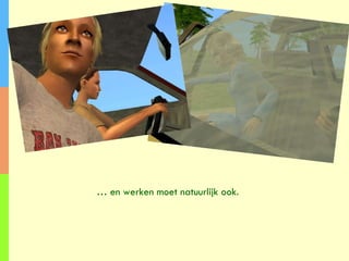 …  en werken moet natuurlijk ook. 