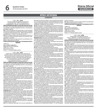 L E I N.º 4.276.
“Prorroga o prazo para adesão ao Programa de
Recuperação Fiscal – REFIS, instituído pela Lei
Complementar n.º 185, de 17 de setembro de 2015.”
MARIA ANTONIETA DE BRITO, Prefeita Municipal de Guarujá,
faço saber que a Câmara Municipal decretou em Sessão Ordiná-
ria, realizada no dia 08 de dezembro de 2015, e eu sanciono e
promulgo o seguinte:
Art. 1.º Fica prorrogado por 90 (noventa) dias, a contar da data do
vencimento, o prazo para os contribuintes requererem sua adesão
ao Programa de Recuperação Fiscal – REFIS, instituído pela Lei
Complementar n.º 185, de 17 de setembro de 2015.
Art. 2.º As despesas decorrentes da execução da presente Lei
correrão por conta das dotações próprias do orçamento, suple-
mentadas se necessário.
Art. 3.º Esta Lei entra em vigor na data de sua publicação, revo-
gadas as disposições em contrário.
PrefeituraMunicipaldeGuarujá,em21dedezembrode2015.
PREFEITA
“SERIN”/rdl
Proc. nº 36463/122892/2015.
Registrada no Livro Competente
“GAB”, em 21.12.2015
Renata Disaró Lacerda
Pront. nº 11.130, que a digitei e assino
L E I N.º 4.277.
“Dispõe sobre os procedimentos para a utilização dos
depósitos judiciais e administrativos em dinheiro referentes
aos processos judiciais ou administrativos, tributários ou
não tributários nos quais o Município de Guarujá seja parte,
cria o Fundo de Reserva, nos termos do que dispõe
a Lei Complementar Federal n.º 151, de 05 de
agosto de 2015 e dá outras providências.”
MARIA ANTONIETA DE BRITO, Prefeita Municipal de Guarujá,
faço saber que a Câmara Municipal decretou em Sessão Ordiná-
ria, realizada no dia 08 de dezembro de 2015, e eu sanciono e
promulgo o seguinte:
Art. 1.º Ficam estabelecidas as regras de procedimentos, inclu-
sive orçamentárias, para a utilização dos depósitos judiciais e
administrativos em dinheiro referentes aos processos judiciais
ou administrativos, tributários ou não tributários nos quais o
Município de Guarujá seja parte, nos termos do que dispõe a Lei
Complementar Federal n.º 151, de 05 de agosto de 2015.
Art. 2.º Os depósitos judiciais e administrativos em dinheiro, refe-
rentes a processos judiciais ou administrativos, tributários ou não
tributários, nos quais o Município de Guarujá e todos os órgãos
e autarquias por ele instituídos sejam parte, serão efetuados em
Instituição Financeira Oficial.
Art. 3.º Compete à Secretaria Municipal de Finanças requerer e
indicar à Instituição Financeira Oficial a Conta Única do Tesouro
Municipal para a qual, cumprindo o determinado no artigo 3.º,
da Lei Complementar Federal n.º 151, de 05 de agosto de 2015, a
transferência de 70% (setenta por cento) do valor atualizado dos
depósitos judiciais e administrativos, tributários ou não tributários,
bem como os respectivos acessórios em que o Município e as
autarquias por ele constituídas sejam parte.
Parágrafo único. As transferências de que cuida o caput, desde
artigo, deverão ser efetuadas após a apresentação de cópia de
Termo de Compromisso firmado entre o Município e oTribunal de
JustiçadoEstadodeSãoPaulo,contendoosrequisitosprevistosna
Lei Complementar n.º 151, de 05 de agosto de 2015, habilitando
o Município ao recebimento dos depósitos.
Art. 4.º Os recursos transferidos ao Município de Guarujá, nos
termos do artigo 3.º da Lei Complementar Federal n.º 151, de 05
de agosto de 2015 serão registrados de acordo com a legislação
contábil financeira vigente.
Art. 5.º As despesas suportadas com recursos transferidos ao
Município nos termos do artigo 3.º, da Lei Complementar Federal
n.º 151, de 05 de agosto de 2015 serão identificados pelo mesmo
Código de Aplicação utilizados no ingresso da receita, de modo
a evidenciar contabilmente sua vinculação.
Art. 6.º Fica criado o Fundo de Reserva, nos termos da Lei Com-
plementar Federal n.º 151, de 05 de agosto de 2015 a ser mantido
em Instituição Financeira Oficial, destinado a garantir a restituição
da parcela dos depósitos judiciais e administrativos em dinheiro
referentes aos processos judiciais ou administrativos, tributários
ou não tributários, nos quais o Município de Guarujá seja parte,
transferida ao Tesouro Municipal.
Art. 7.º Os recursos transferidos ao Município, bem como aqueles
mantidos na Instituição Financeira a título de Fundo de Reserva,
serão movimentadas em contas bancárias específicas.
Parágrafo único. Nos termos da legislação federal, compete à
Instituição Financeira Oficial manter escrituração individualizada
para cada deposito efetuado, discriminado:
I - a natureza e o valor do depósito, acrescido da remuneração
que lhe foi originalmente atribuída;
II-ovalordaparceladodepósitomantidonaInstituiçãoFinanceira,
como Fundo de Reserva, a remuneração que lhe foi originalmente
atribuída e os rendimentos previstos em lei.
Art. 8.º Compete à Secretaria Municipal de Finanças:
I - manter, junto à Instituição Financeira Oficial, relação atualizada
de inscrições no Cadastro Nacional de Pessoa Jurídica – CNPJ dos
órgãos que integram a Administração Pública Direta e Indireta do
Município, para identificação do depósito;
II - aplicar os recursos repassados ao Município, em conformidade
com o disposto no artigo 7.º, da Lei Complementar Federal n.º 151,
de 05 de agosto de 2015, observadas as destinações estabelecidas
na Lei Orçamentária do exercício;
III-realizarosatosnecessáriosaoperacionalizaçãoeamanutenção
do Fundo de Reserva dos depósitos judiciais e administrativos de
que trata a Lei Complementar Federal n.º 151, de 05 de agosto de
2015, em especial, junto à Instituição Financeira gestora;
IV - recompor o saldo do Fundo de Reserva em 48 (quarenta e
oito) horas, contadas a partir da comunicação da Instituição Fi-
nanceira, sempre que atingir valor inferior ao limite estabelecido
no § 3.º, do artigo 3.º, da Lei Complementar Federal n.º 151, de
05 de agosto de 2015.
Art. 9.º Quando da decisão final e levantamento dos depósitos,
atendidas às disposições contidas nos artigos 8.º, 9.º e 10.º da
Lei Complementar Federal n.º 151 de 05 de agosto de 2015, os
recursos terão os seguintes tratamentos orçamentários:
I - na hipótese de ganho de causa a favor do depositante, o Mu-
nicípio deverá recompor o saldo do Fundo de Reserva em 48
(quarenta e oito) horas, contadas a partir da comunicação da
Instituição Financeira Oficial, nos termos do disposto no artigo
8.º, da Lei Complementar Federal n.º 151, de 05 de agosto de
2015, a recomposição do Fundo de Reserva será tratada como
anulação da receita até o limite de tal receita, ou como despesa
orçamentária, no caso em que o montante desta receita não
suportar o valor do pagamento;
II-nahipótesedeganhodecausaafavordoMunicípiodeGuarujá,
nos termos previstos no artigo 10, da Lei Complementar Federal
n.º 151, de 05 de agosto de 2015, será registrada a receita de
acordo com a natureza do depósito, pelo seu valor integral com a
mesma dedução, no âmbito orçamentário, do valor contabilizado
na ocasião da transferência registrada nos termos do artigo 3.º,
da Lei Complementar Federal n.º 151, de 05 de agosto de 2015.
Art. 10. As despesas resultantes da aplicação desta lei correrão
por conta das dotações próprias, consignadas no orçamento do
Município, suplementadas se necessário.
Art.11.Oscréditosorçamentáriosrelativosàsdespesasvinculadas,
se necessário, serão reforçados por meio de abertura de crédito
adicional suplementar, proveniente de excesso de arrecadação.
Art. 12. O Poder Executivo poderá regulamentar, no que couber,
o disposto na Lei Complementar Federal n.º 151, de 05 de agosto
de 2015 e nesta Lei.
Art. 13. A presente Lei entra em vigor na data de sua publicação,
revogadas as disposições em contrário.
PrefeituraMunicipaldeGuarujá,em21dedezembrode2015.
PREFEITA
“SERIN”/rdl
Proc. nº 33547/144550/2015.
Registrada no Livro Competente
“GAB”, em 21.12.2015
Renata Disaró Lacerda
Pront. nº 11.130, que a digitei e assino
L E I N.º 4.278.
“Dispõe sobre o Conselho Municipal de
Turismo - COMTUR e o Fundo Municipal de Turismo –
FUMTUR de Guarujá, e dá outras providências.”
MARIA ANTONIETA DE BRITO, Prefeita Municipal de Guarujá,
faço saber que a Câmara Municipal decretou em Sessão Ordiná-
ria, realizada no dia 08 de dezembro de 2015, e eu sanciono e
promulgo o seguinte:
Art.1.ºFicainstituídooConselhoMunicipaldeTurismodeGuarujá
- COMTUR, órgão consultivo, propositivo e fiscalizador, destinado a
orientar,incentivarepromoveroturismonoMunicípiodeGuarujá.
Art. 2.º São atribuições do Conselho Municipal de Turismo de
Guarujá – COMTUR:
I – conjugar esforços entre o Setor Governamental e a Sociedade
Civil Organizada para a implementação de políticas de turismo
municipais;
II – fomentar o desenvolvimento sustentável da atividade local e a
promoção de Guarujá, como destino turístico em níveis regional,
estadual, nacional e internacional;
III – avaliar Projetos e Ações da Secretaria Municipal de Turismo,
assim como eventuais propostas de outras Secretarias Munici-
pais, Entidades ou Empresas, integrantes ou não do COMTUR,
submetidos espontaneamente à apreciação do Conselho, desde
que estabeleçam relação com o turismo;
IV – recrutar atores e grupos de interesse em prol de Projetos e
Ações de caráter institucional e/ou promocional, direcionados
aos turistas e/ou cidadãos de Guarujá, promovidos e/ou apoiados
pelo COMTUR;
V – incentivar a realização de campanhas turísticas de estímulo
à competitividade saudável, empreendedorismo, inclusão social
no turismo, valorização de comunidades tradicionais, enfrenta-
mento à pobreza e à exploração sexual e o respeito aos idosos e
à diversidade sexual e religiosa;
VI – apoiar a realização de eventos culturais, esportivos, pro-
mocionais e/ou técnico-científicos, notavelmente turísticos, em
Guarujá, realizados e/ou apoiados pela Secretaria Municipal de
Turismo, que incrementem a oferta de atrações locais e fortaleçam
as atividades no Município;
VII – sugerir a formação de delegações para participarem de
Congressos, Convenções, reuniões e outros que ofereçam con-
tribuições à política municipal de turismo;
VIII – apoiar a Secretaria Municipal de Turismo na recuperação,
consolidação e gestão dos pontos e atrativos turísticos culturais,
históricos e naturais do Município;
IX–identificarpossíveisfontesderecursos,públicase/ouprivadas,
regionais, estaduais e federais e facilitar o acesso às verbas para
o desenvolvimento do destino;
X – propor o estabelecimento de Convênios e outras Parcerias com
Entidades Públicas e/ou Privadas, Nacionais e/ou Internacionais
de turismo, com o objetivo de proceder ao intercâmbio de inte-
resse turístico e o incremento do fluxo de visitantes ao Município;
XI – servir à fiscalização da atividade turística no Município, de
modo autônomo ou em colaboração com os Órgãos e Entidades
oficiais especializados, denunciando eventuais irregularidades à
Secretaria Municipal de Turismo e propondo resoluções, atos ou
instruções regulamentares necessários ao pleno exercício das
GABINETE
ATOS OFICIAIS
QUINTA-FEIRA
24 de dezembro de 2015
6 GUARUJÁ
Diário Oficial
 