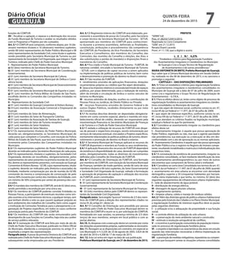 funções do COMTUR;
XII – fiscalizar a captação, o repasse e a destinação dos recursos
do Fundo Municipal de Turismo e avaliar os resultados obtidos
com os Programas e Projetos por ele custeados.
Art. 3.º O COMTUR será composto, conforme abaixo, por 16 (de-
zesseis) membros titulares e 16 (dezesseis) membros suplentes,
sendo 08 (oito) representantes do Poder Público Municipal e 08
(oito) representantes da Sociedade Civil, como titular e suplente,
sendo presidido pelo Secretário Municipal de Turismo ou por
representante da Sociedade Civil Organizada, que integre o Trade
Turístico, indicado pelo Chefe do Poder Executivo Municipal:
I – Representantes do Poder Público Municipal:
a) 02 (dois) membros da Secretaria Municipal de Turismo;
b) 01 (um) membro da Secretaria Municipal de Coordenação
Governamental;
c) 01 (um) membro da Secretaria Municipal de Cultura;
d) 01 (um) membro da Secretaria Municipal de Defesa e Convi-
vência Social;
e) 01 (um) membro da Secretaria Municipal de Desenvolvimento
Econômico e Portuário;
f) 01 (um) membro da Secretaria Municipal de Esporte e Lazer;
g) 01 (um) membro da Polícia Militar do Estado de São Paulo,
escolhido dentre os Comandos das Companhias instaladas no
Município;
II – Representantes da Sociedade Civil:
a) 01 (um) membro do Guarujá Convention & Visitors Bureau;
b) 01(um) membro da Associação Comercial e Empresarial de
Guarujá;
c) 01(um) membro do Setor de Alimentação;
d) 01 (um) membro do Setor de Transporte Coletivo;
e) 01 (um) membro da Associação de Taxistas de Guarujá;
f) 01 (um) membro do Setor de Turismo receptivo;
g) 01 (um) membro do Setor Hoteleiro;
h) 01 (um) membro do Setor Náutico.
§ 1.º Os representantes titulares do Poder Público Municipal,
deverão ser, obrigatoriamente, os Secretários Municipais de
cada pasta que compõem o Conselho, com exceção da Polícia
Militar do Estado de São Paulo, que terá seu membro escolhido
livremente pelos Comandos das Companhias instaladas no
Município.
§ 2.º Os representantes suplentes do Poder Público Municipal
deverão ser indicados pelos Secretários Municipais de cada pasta.
§ 3.º Os representantes, titulares e suplentes, da Sociedade Civil
Organizada, deverão ser escolhidos, obrigatoriamente, pelos
representantes do setor presentes na primeira reunião do Conse-
lho, dentre os representantes presentes, com exceção ao Guarujá
Convention &Visitors Bureau - GCVB, cujos representantes, titular
e suplente, deverão ser indicados pela diretoria e associados da
Entidade, mediante comprovação por ata de reunião do GCVB,
constando da mesma a comprovação de convocação de pelo
menos 90% (noventa por cento) dos membros da Entidade, com
um mínimo de 50% (cinquenta por cento) de presença dos con-
vocados.
§4.ºO mandato dos membros do COMTUR, será de 02 (dois) anos,
sendo permitida a recondução por uma única vez.
§ 5.º Os membros do COMTUR poderão convidar Entidades ou
Pessoas Físicas, a participarem de eventuais reuniões como sim-
ples ouvintes e/ou interventores técnicos, a qualquer tempo, sem
que tenham direito a voto ou que causem qualquer prejuízo ao
bom andamento dos trabalhos do Conselho, bem como sugerir
a instituição de Comissões Temáticas para o planejamento e or-
ganização de Projetos específicos, em todos os casos conforme
autorização prévia pelo Presidente do COMTUR.
§ 6.º Os membros do COMTUR não serão remunerados pelo
desempenho de suas funções no Conselho, haja vista seu caráter
de serviço público relevante.
Art. 4.º A nomeação do COMTUR será feita por meio de ato do
Chefe do Poder Executivo Municipal, publicado no Diário Oficial
do Município, obedecida a composição prevista no artigo 3º e
respeitada a origem das representações.
Parágrafo único. A posse da primeira Diretoria do COMTUR será
realizada pelo Chefe do Poder Executivo Municipal, e as Diretorias
subsequentes serão empossadas por seu Presidente.
Art. 5.º O Regimento Interno do COMTUR será elaborado, pre-
viamente à assembleia de posse do Conselho, pelo Secretário
e corpo técnico da Secretaria Municipal de Turismo - SETUR,
apresentado aos membros do COMTUR para conhecimen-
to durante a primeira assembleia, definindo as finalidades,
constituição, atribuições e procedimentos (da competência
do COMTUR; do Presidente; do Vice-Presidente; do Secretário
Executivo e Conselheiros; dos membros do Conselho; das
Comissões; das reuniões do Conselho e eleições, das Atas; e
das substituições e perdas de mandato) e disposições finais e
transitórias do Conselho.
Art. 6.º Fica criado o Fundo Municipal de Turismo - FUMTUR, de
natureza contábil, vinculado à Secretaria Municipal de Turismo
- SETUR, com o objetivo de captar recursos a serem aplicados
na implementação de políticas públicas de turismo, bem como
o desenvolvimento e promoção do destino no Brasil e exterior.
Art. 7.º São receitas do FUMTUR:
I - rendimentos oriundos de aplicações financeiras, dotações
orçamentárias próprias ou créditos que lhe sejam destinados;
II-taxase/ouimpostosrelativosàconcessão/permissãodeespaços
públicos, por prazo determinado, para a realização de eventos,
além da entrada e circulação de ônibus e outros veículos de
turismo no Município;
III - recursos advindos de doações, auxílios ou contribuições de
Pessoas Físicas ou Jurídicas, de Direito Público ou Privado;
IV - recursos financeiros oriundos do Governo Federal e de
outros Órgãos Públicos, recebidos diretamente ou por meio
de Convênios.
§ 1.º As receitas descritas deverão ser depositadas obrigatoria-
mente em conta corrente especial, aberta e mantida em esta-
belecimento oficial de crédito, devendo ser responsáveis pela
movimentação financeira os Secretários Municipais de Finanças
e de Turismo e o Chefe do Poder Executivo Municipal.
§ 2.º É vedada a utilização de recursos do FUMTUR com despe-
sas de pessoal e respectivos encargos, exceto remuneração por
serviços de natureza eventual, vinculados a Projetos específicos,
estritamente relacionados às políticas públicas de turismo, desen-
volvimento e promoção do destino no Brasil e exterior.
§ 3.º A Secretaria Municipal de Finanças aplicará os recursos do
FUMTUR disponíveis e reverterá ao Fundo os seus rendimentos.
§ 4.º A aplicação financeira dos recursos do FUMTUR dependerá
da existência e disponibilidade de caixa, devendo ser cumpridas
antes, obrigatoriamente, todas as diretrizes de investimentos
definidas pelo Conselho de Orientação do FUMTUR.
Art. 8.º O Conselho de Orientação do FUMTUR, será formado
por membros do COMTUR, com exceção da Secretaria Municipal
de Finanças, também de modo paritário, sendo 06 (seis) de seus
membros titulares e 06 (seis) suplentes, do Setor Governamental
e Sociedade Civil Organizada de Guarujá, voltado à formulação
e aprovação de propostas de captação e utilização dos recursos
do FUMTUR, assim constituídos:
I - 01 (um) representante da Secretaria Municipal de Turismo;
II - 01 (um) representante da Secretaria Municipal de Coordenação
Governamental;
III - 01 (um) representante da Secretaria Municipal de Finanças;
IV - 03 (três) membros eleitos pelo COMTUR dentre os represen-
tantes da Sociedade Civil Organizada.
Parágrafoúnico. Será exigido“quorum”mínimo de 2/3 dos mem-
bros do COMTUR para a eleição dos representantes citados no
inciso IV, do artigo 8.º, desta Lei.
Art. 9.º O Conselho de Orientação será presidido por pessoa
escolhida pelo Chefe do Poder Executivo Municipal dentre os
membros do COMTUR e reunir-se-á, por solicitação do COMTUR,
formalizada em suas sessões, na presença mínima de 2/3 (dois
terços) de seus membros, sempre em local público e com as
portas abertas.
Art.10. As despesas com a execução desta Lei correrão por conta
dasdotaçõesorçamentáriaspróprias,suplementadassenecessário.
Art. 11. Revogam-se as disposições em contrário, em especial as
Leis Municipais n.ºs 3.229, de 23 de agosto de 2005; 3.824 de 06
de abril de 2010 e 4.208 de 17 de março de 2015.
Art. 12. Esta Lei entra em vigor na data de sua publicação.
PrefeituraMunicipaldeGuarujá,em21dedezembrode2015.
PREFEITA
“SERIN”/rdl
Proc. nº 28233/125915/2015.
Registrada no Livro Competente
“GAB”, em 21.12.2015
Renata Disaró Lacerda
Pront. nº 11.130, que a digitei e assino
L E I N.º 4.279.
“Estabelece critérios para Regularização Fundiária
dos Assentamentos Irregulares e Clandestinos no Município
de Guarujá e Cria o Grupo Técnico de Regularização
de Assentamentos e dá outras providências.”
MARIA ANTONIETA DE BRITO, Prefeita Municipal de Guarujá,
faço saber que a Câmara Municipal decretou em Sessão Ordiná-
ria, realizada no dia 08 de dezembro de 2015, e eu sanciono e
promulgo o seguinte:
CAPÍTULO I – DAS DISPOSIÇÕES PRELIMINARES
Art. 1.º Esta Lei estabelece critérios para regularização fundiária
dos assentamentos irregulares e clandestinos consolidados no
Município de Guarujá até a data de 07 de julho de 2009, assim
como cria e regulamenta o Grupo Técnico de Regularização de
Assentamentos – G.T.R.A..
§ 1.º Para os efeitos desta Lei, terão como objeto de processo de
regularização fundiária os assentamentos irregulares ou clandes-
tinos consolidados no Município de Guarujá:
I - que não sejam de interesse social, conforme consta no art. 47,
inciso VII da Lei Federal n.º 11.977, de 07 de julho de 2009;
II – que sejam de interesse específico, conforme consta no art.
47, inciso VIII da Lei Federal n.º 11.977, de 07 de julho de 2009;
III – que atendam os critérios fixados na legislação municipal,
estadual e federal no que for pertinente.
§ 2.º Considera-se assentamento irregular ou clandestino para
efeitos desta Lei:
I – Assentamento Irregular: é aquele que possui aprovação do
Poder Público, registrado ou não, mas que o agente parcelador
não providenciou sua execução ou a execução se deu em des-
conformidade com o ato de aprovação ou as normas aplicáveis;
II–AssentamentoClandestino:éaquelequenãopossuiaprovação
do Poder Público e/ou o registro no Registro de Imóveis compe-
tente, resultando inviabilizada a matrícula e individualização dos
respectivos lotes.
§ 3.º A constatação da existência de assentamento, irregular ou
clandestino consolidado, se fará mediante identificação da área
em levantamento aerofotogramétrico ou por meio de outros
documentos que comprovem de forma cabal e irrefutável.
§ 4.º Considera-se como área Consolidada nos termos do art. 47,
inciso II, da Lei Federal n.º 11.997, de 07 de julho de 2009, quando
o assentamento em área urbana se encontrar com densidade
demográfica superior a 50 (cinquenta) habitantes por hectare,
malha viária implantada e que tenha, no mínimo, 02 (dois) dos
seguintes equipamentos de infraestrutura urbana implantados:
I – rede de abastecimento de água potável;
II - distribuição de energia elétrica;
III - drenagem de águas pluviais urbanas;
IV – esgotamento sanitário;
V – limpeza urbana, coleta e manejo de resíduos sólidos.
Art.2.º Além das diretrizes gerais de política urbana e habitacional
previstas pelo Estatuto das Cidades e no Plano Diretor Municipal,
a regularização fundiária de interesse específico deve se pautar
pelas seguintes diretrizes:
I – a utilização e/ou a adequação da propriedade e sua função
social;
II – o controle efetivo da utilização do solo urbano;
III – a preservação do meio ambiente natural e construído;
IV – estímulo à resolução extrajudicial de conflitos;
V – o incentivo à participação comunitária da população interes-
sada no processo de regularização fundiária plena;
VI – o respeito à tipicidade e as características das áreas em estudo
quando das intervenções necessárias à efetiva implantação da
regularização fundiária;
VII–apromoçãodemedidasmitigatórias,reparatóriasoucompen-
satórias que busquem sanear as situações urbanas consolidadas
QUINTA-FEIRA
24 de dezembro de 2015
7GUARUJÁ
Diário Oficial
 