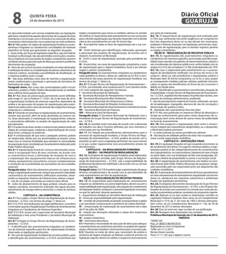 em desconformidade com normas estabelecidas nas legislações
aplicáveis,notadamenteaquelasdecorrentesdaocupaçãodeáreas
impróprias a construção, com a remoção e/ou execução de obras
necessárias à eliminação dos riscos potenciais ao meio ambiente.
Art.3.ºNão podem ser objeto de regularização fundiária os assen-
tamentos irregulares ou clandestinos consolidados de interesse
específico em locais que apresentem as seguintes situações:
I – áreas onde, por força de legislação específica, seja ela Federal,
Estadual ou Municipal, não são permitidas construções, ressalva-
das as hipóteses em que laudos de órgãos competentes atestem
condiçõestécnicasparaexecuçãodeobrasquesaneiemproblemas
decorrentes da ocupação;
II – bens de uso comum do povo, localizados em áreas destinadas
à realização de obras ou à implantação de planos urbanísticos de
interesse coletivo, ressalvada a possibilidade de desafetação, se
o interesse público assim o exigir;
III – Nas áreas definidas como área de marinha a regularização
estará condicionada à promoção e aprovação da Secretaria do
Patrimônio da União – SPU.
Parágrafo único. Nos casos não contemplados pelos incisos
anteriores, poderá o Poder Público Municipal tomar as medidas
para a efetiva desocupação da área.
Art. 4.º Nas áreas de preservação permanente assim definidas
pelo artigo 4.º, da Lei Federal n.º 12.651, de 25 de maio de 2012,
a regularização fundiária de interesse específico dependerá da
análise e da aprovação do projeto de regularização pela autori-
dade licenciadora, bem como da emissão das respectivas licenças
urbanísticas e ambientais.
Art. 5.º Deverão ser previstas na regularização do assentamento,
sempre que possível, além de áreas destinadas ao sistema viá-
rio, áreas destinadas à implantação de equipamentos urbanos
e comunitários definidos no projeto de regularização de cada
parcelamento.
§ 1.º A ausência de áreas verdes e institucionais poderá ainda ser
objeto de compensação, mediante a disponibilização de outras
áreas livres, contíguas ou próximas.
§ 2.º A compensação de que trata o parágrafo anterior, poderá
ser dispensada, desde que nas proximidades já existam outras
áreas com as mesmas finalidades que atendam as necessidades
da população local, constatado por levantamento elaborado pelo
Poder Público Municipal.
Art. 6.º A regularização levará em conta as intervenções neces-
sárias à recuperação física da área, incluindo, de acordo com
as características locais, a eliminação de situações de risco e
a implantação dos equipamentos básicos de infraestrutura
urbana, equipamentos comunitários, serviços complementares
e condições de acessibilidade aos portadores de necessidades
especiais.
Parágrafo único. Além dos elementos previstos no caput, deste
artigo,aregularizaçãopreservará,semprequepossívelatipicidade,
características do assentamento, edificações existentes, obser-
vando os requisitos mínimos de infraestrutura urbana a seguir:
I – vias de circulação, articuladas ao sistema viário oficial;
II – redes de abastecimento de água potável, solução para os
esgotos sanitários, escoamento ordenado das águas pluviais,
atendimento de energia elétrica domiciliar e coleta de resíduos
sólidos.
CAPÍTULO II – DA COMPETÊNCIA
Art. 7.º Fica criado o Grupo Técnico de Regularização de Assen-
tamentos – G.T.R.A., nos termos do artigo 1.º desta Lei.
§ 1.º O G.T.R.A. terá atribuições de órgão deliberativo, consultivo
e orientador quanto à Regularização Fundiária de Assentamentos
Irregulares ou Clandestinos de Interesse Específico.
§ 2.º O G.T.R.A. atuará sob a supervisão da Secretaria Municipal
de Habitação e terá como Presidente o Secretário Municipal de
Habitação.
Art. 8.º Compete ao Grupo Técnico de Regularização de Assen-
tamentos – G.T.R.A.:
I – A identificação dos assentamentos irregulares ou clandesti-
nos de interesse específico para fins de regularização fundiária,
observadas as legislações pertinentes;
II – No caso de regularização fundiária de iniciativa pública, após
a identificação dos assentamentos, o G.T.R.A. encaminhará aos
órgãos competentes para tomar as medidas cabíveis no sentido
denotificarosresponsáveispeloassentamentoouseussucessores
para a devida regularização, que deverão responder com a devida
ciência dos procedimentos em até 30 (trinta) dias;
III – Acompanhar todas as fases da regularização até a sua con-
clusão;
IV – Emitir diretrizes para identificação, elaboração, apreciação
e aprovação dos projetos de regularização, de acordo com o
disposto na presente Lei Municipal;
V – Emitir o auto de regularização assinado pelo presidente do
G.T.R.A.;
VI – Encaminhar, nos casos de regularização compulsória, o auto
de regularização para o registro imobiliário, fiscal e aos demais
órgãos e setores competentes.
Parágrafo único. Os assentamentos irregulares ou clandestinos
estão grafados no Anexo I, desta Lei, cabendo ao G.T.R.A. o reco-
nhecimento das áreas passíveis de regularização fundiária, nos
termos do artigo 1.º desta Lei.
Art. 9.º O Grupo Técnico de Regularização de Assentamentos –
G.T.R.A., ora instituído, será composto por 01 (um) membro titular
e 01 (um) suplente das seguintes Secretarias:
I – Secretaria Municipal de Habitação;
II – Secretaria Municipal de Planejamento e Gestão;
III – Secretaria Municipal de Meio Ambiente;
IV – Secretaria Municipal de Infraestrutura e Obras;
V – Secretaria Municipal de Relações Institucionais;
VI – Secretaria Municipal de Desenvolvimento e Assistência Social;
VII – Secretaria Municipal de Finanças;
VIII – Advocacia Geral do Município.
Parágrafo único. O Secretário Municipal de Habitação será o
Presidente do Grupo Técnico de Regularização de Assentamen-
tos – G.T.R.A..
Art. 10. As reuniões serão marcadas de acordo com a demanda
de trabalho nos dias e horários definidos por seus membros e
convocadas por seu Presidente.
Art. 11. Em relação aos procedimentos administrativos para o
processo de regularização fundiária, o Grupo Técnico de Regu-
larização de Assentamentos – G.T.R.A. poderá, de acordo com a
presenteLei,bemcomoaLegislaçãopertinente,noscasosomissos
e no que couber regulamentar seus procedimentos através de
Ato Normativo.
CAPÍTULO III – DA REGULARIZAÇÃO FUNDIÁRIA
SEÇÃO I – DO PROJETO DE REGULARIZAÇÃO
Art. 12. Os projetos de regularização fundiária serão elaborados
segundo diretrizes emitidas pelo Grupo Técnico de Regulari-
zação de Assentamentos – G.T.R.A., sob a responsabilidade de
profissional devidamente habilitado e de acordo com as normas
técnicas vigentes.
Parágrafoúnico.O G.T.R.A poderá exigir a apresentação de peças
técnicas complementares, de acordo com as peculiaridades de
cada assentamento em fase de regularização.
SEÇÃO II – REGULARIZAÇÃO DE INICIATIVA PRIVADA
Art. 13. Os responsáveis pela implantação do assentamento
irregular ou clandestino, ou outros legitimados, devem assumir a
responsabilidadepelaregularização,semprejuízodocumprimento
da legislação federal, estadual e a presente legislação municipal,
no que for aplicável, deverão apresentar:
I – requerimento dirigido ao Secretário Municipal de Habitação;
II – termo de responsabilidade pela regularização;
III – certidão de propriedade atualizada correspondente à gleba
a ser parcelada, comprovando a existência de cadeia dominial;
IV – comprovação da implantação do assentamento até a data
de 07 de julho de 2009;
V – relação das alienações efetuadas e cópias dos respectivos
instrumentos;
VI – projeto urbanístico;
VII – memoriais descritivos.
§ 1.º Havendo a necessidade de execução de obras para adequar
o assentamento aos parâmetros previstos no projeto de regulari-
zação, o Município expedirá o licenciamento para a sua execução.
§ 2.º Quando se tratar de obras que necessitem de análise e
anuência de órgãos estaduais ou federais conforme previsto na
legislação vigente, deverá ser obtido o respectivo licenciamento
por parte do interessado.
Art. 14. O requerimento de regularização será analisado pelo
G.T.R.A. que, verificando não existir exigência a ser cumprida em
face dos dispositivos desta Lei ou das demais leis municipais,
estaduais e federais dispostas nas legislações pertinentes, expe-
dirá o auto de regularização, para os devidos registros perante
os órgãos competentes.
SEÇÃO III – REGULARIZAÇÃO DE INICIATIVA PÚBLICA
Art. 15. As regularizações dos assentamentos irregulares ou
clandestinos de interesse específico promovidas pela Municipa-
lidade visam atender aos padrões de desenvolvimento urbano e
são consideradas de interesse público em conformidade com os
artigos 4º e 53-A, da Lei Federal n.º 6.766, 20 de dezembro de 1979.
Art. 16. Caso o responsável pelo assentamento ou o sucessor,
depois de devidamente notificado nos termos do inciso II, do
artigo 8.º, desta Lei, não providenciar a regularização, poderá o
Município fazer de forma compulsória, ou se for o caso, propor
as consequentes medidas judiciais cabíveis, podendo inclusive,
cobrar os gastos dos beneficiários na forma da Lei e inscrever o
débito em dívida ativa.
Art. 17. Identificado o assentamento e reconhecida a situação de
irregularidade, o GrupoTécnico de Regularização de Assentamen-
tos – G.T.R.A., expedirá Ato Normativo reconhecedor do fato, sem
prejuízo do embargo administrativo, proibindo:
I – atos de parcelamento material do imóvel, sobretudo, serviços
de terraplanagem, topografia, abertura de vias de circulação e
demarcação de quadras e lotes;
II – alterações das características fixas dos lotes.
§ 1.º O Ato será publicado na Imprensa Oficial do Município e
levada ao conhecimento geral pelos meios disponíveis de co-
municação, bem como através de outros meios de publicidade
no local do assentamento.
Art. 18. Para assegurar a regularização, bem como o ressarci-
mento integral das importâncias despendidas, ou a despender,
o Município poderá promover:
I – as ações judiciais ou outras providências cabíveis;
II – decretação de utilidade pública de áreas não ocupadas, com
vistas a evitar especulação imobiliária.
CAPÍTULO IV – DISPOSIÇÕES FINAIS
Art. 19. Em quaisquer situações em que ocupantes encontram-se
de condomínio“pro diviso”, no superior interesse público, a regu-
larização poderá se dar independentemente do consentimento
dos coproprietários, ou copossuidores, hipótese em que a fração
ou parte ideal, com sua localização de fato será assegurada, ob-
servada o direito de propriedade ou posse e sua função social.
Art. 20. A regularização de assentamentos não implica no reco-
nhecimento pelo Poder Público Municipal de quaisquer obriga-
ções assumidas pelo seu responsável junto aos adquirentes das
unidades imobiliárias.
Art.21.A aprovação de empreendimento de futuro parcelamento
em área remanescente de assentamento regularizado nos termos
dessa Lei, obedecerá aos requisitos urbanísticos e ambientais
fixados nas legislações pertinentes.
Art. 22. As despesas decorrentes da execução do GrupoTécnico
de Regularização de Assentamentos – G.T.R.A. e dos Projetos ela-
borados de acordo com a presente Lei correrão por conta das do-
tações orçamentárias próprias constantes do orçamento vigente.
Art. 23. Aplicam-se no que couber as disposições contidas na
Legislação Federal e Estadual, bem como na Lei Complementar
Municipal n.º 014, de 21 de maio de 1992 e demais alterações,
bem como, na Lei Complementar Municipal n.º 156, de 20 de
dezembro de 2013 e demais alterações.
Art. 24. Esta Lei entra em vigor na data de sua publicação.
Art. 25. Revogam-se as disposições em contrário.
PrefeituraMunicipaldeGuarujá,em21dedezembrode2015.
PREFEITA
“SERIN”/rdl
Proc. nº 38567/186749/2014.
Registrada no Livro Competente
“GAB”, em 21.12.2015
Renata Disaró Lacerda
Pront. nº 11.130, que a digitei e assino
QUINTA-FEIRA
24 de dezembro de 2015
8 GUARUJÁ
Diário Oficial
 