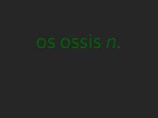 os ossis n.
 